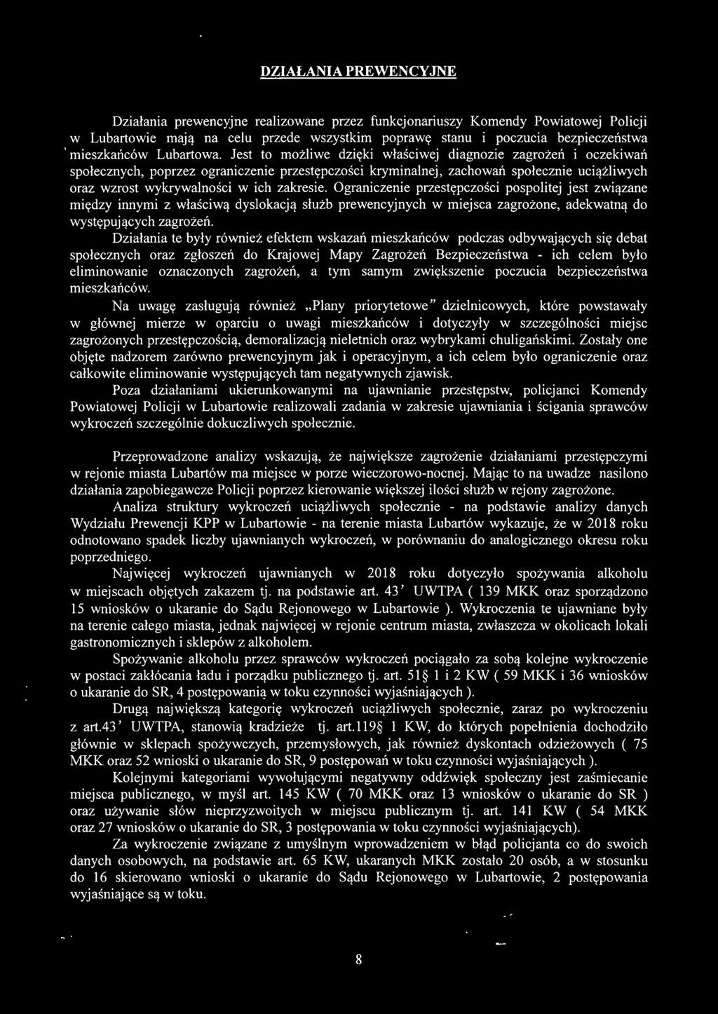 Jest to możliwe dzięki właściwej diagnozie zagrożeń i oczekiwań społecznych, poprzez ograniczenie przestępczości kryminalnej, zachowań społecznie uciążliwych oraz wzrost wykrywalności w ich zakresie.