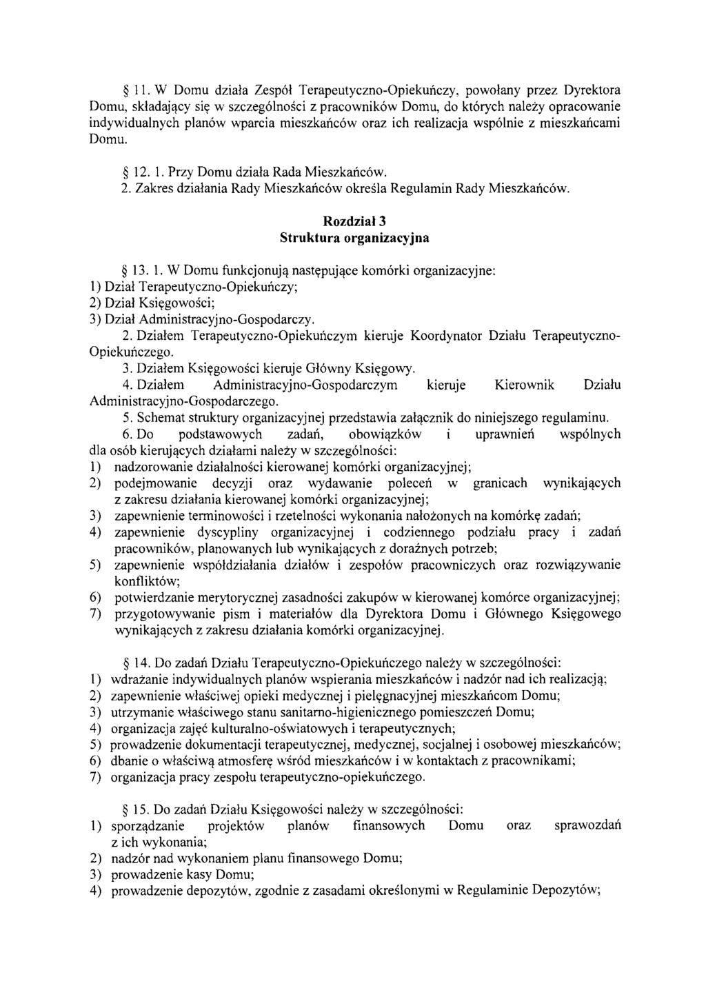 II. W Domu dziala Zespol Terapeutyczno-Opiekunczy, powolany przez Dyrektora Domu, skladaj'lcy sic; w szczegolnosci z pracownikow Domu, do ktorych nalezy opracowanie indywidualnych planow wparcia