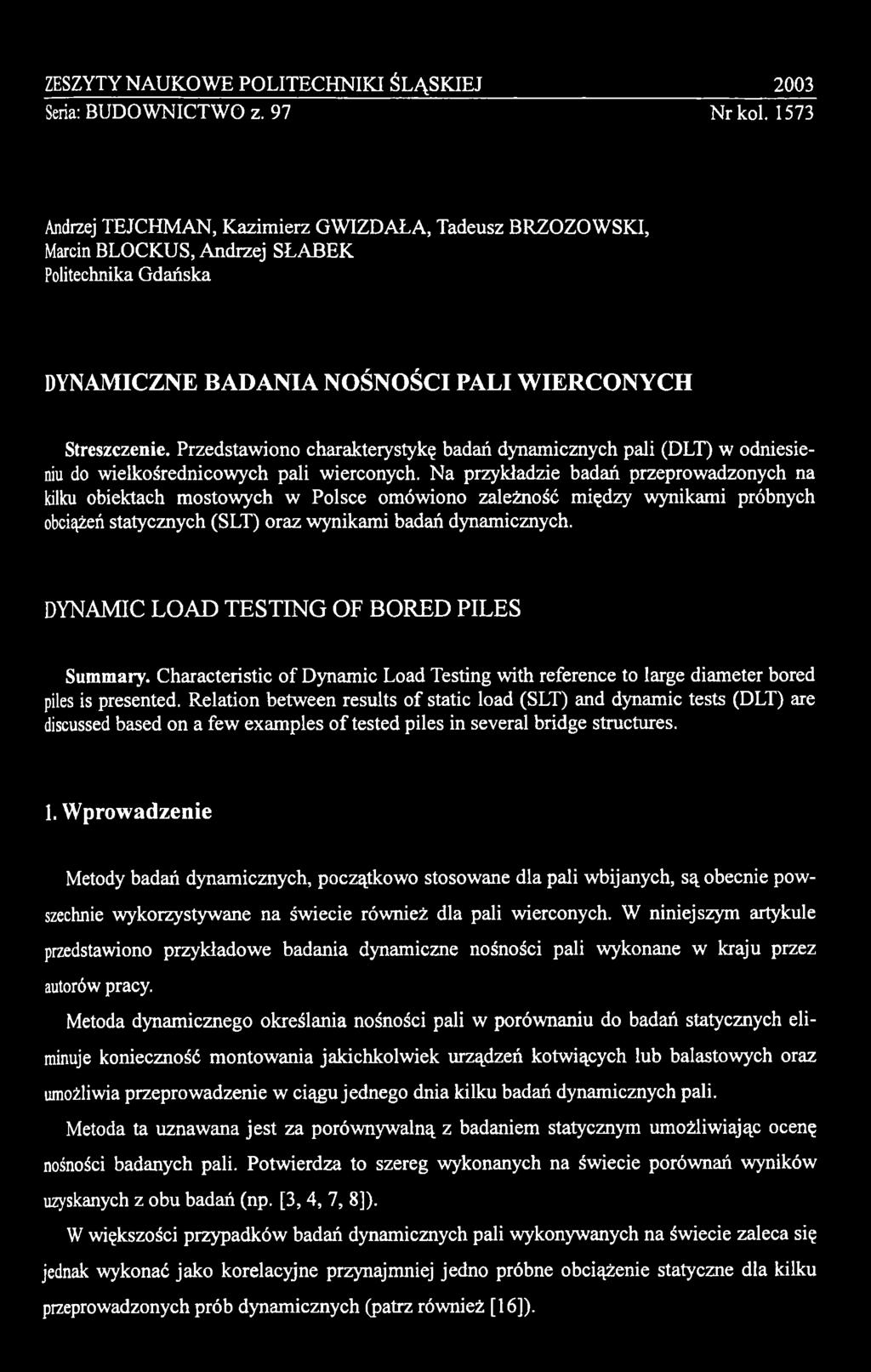 DYNAMIC LOAD TESTING OF BORED PILES Summary. Characteristic of Dynamic Load Testing with reference to large diameter bored piles is presented.