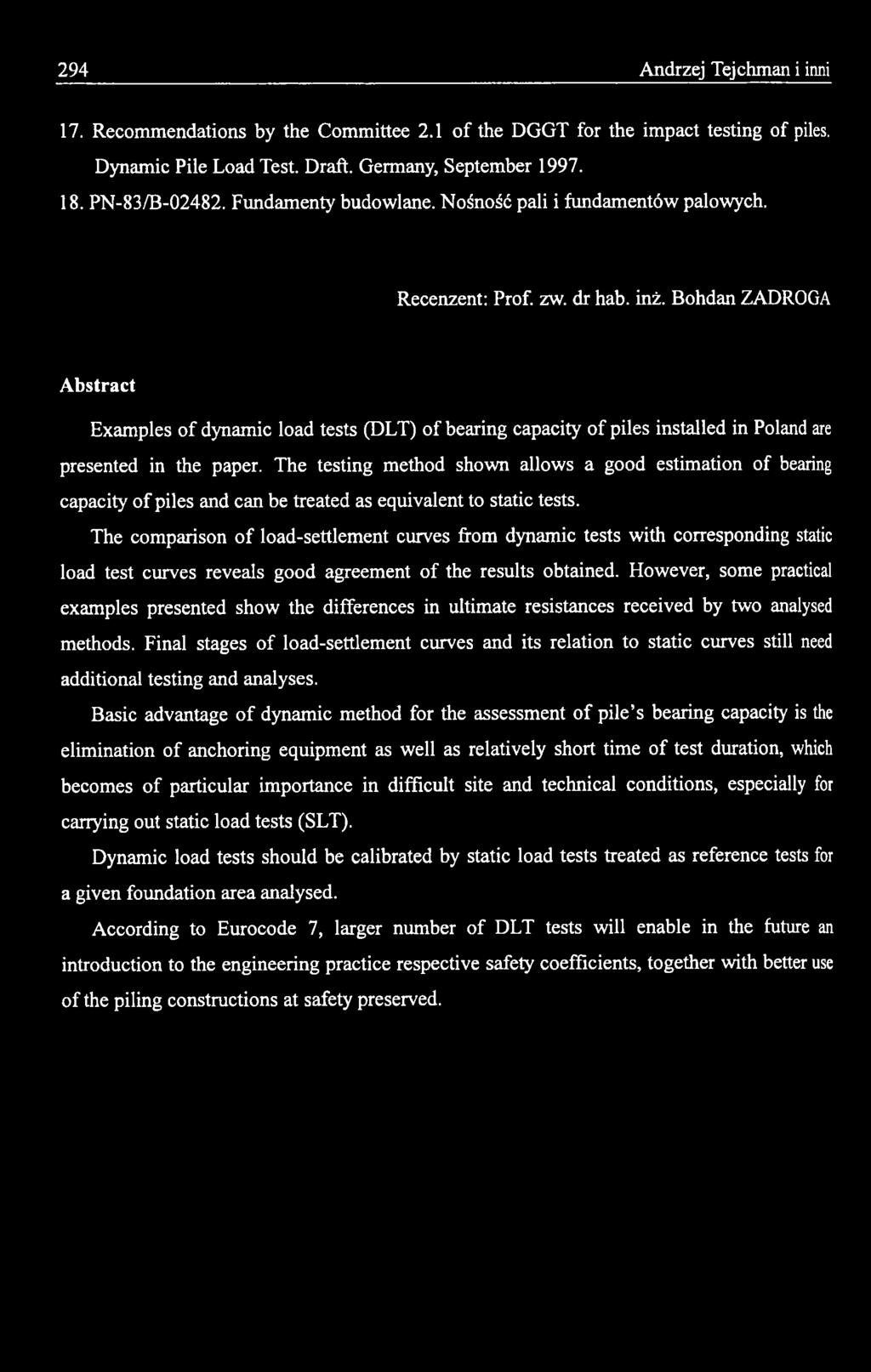 The comparison o f load-settlement curves from dynamic tests with corresponding static load test curves reveals good agreement o f the results obtained.