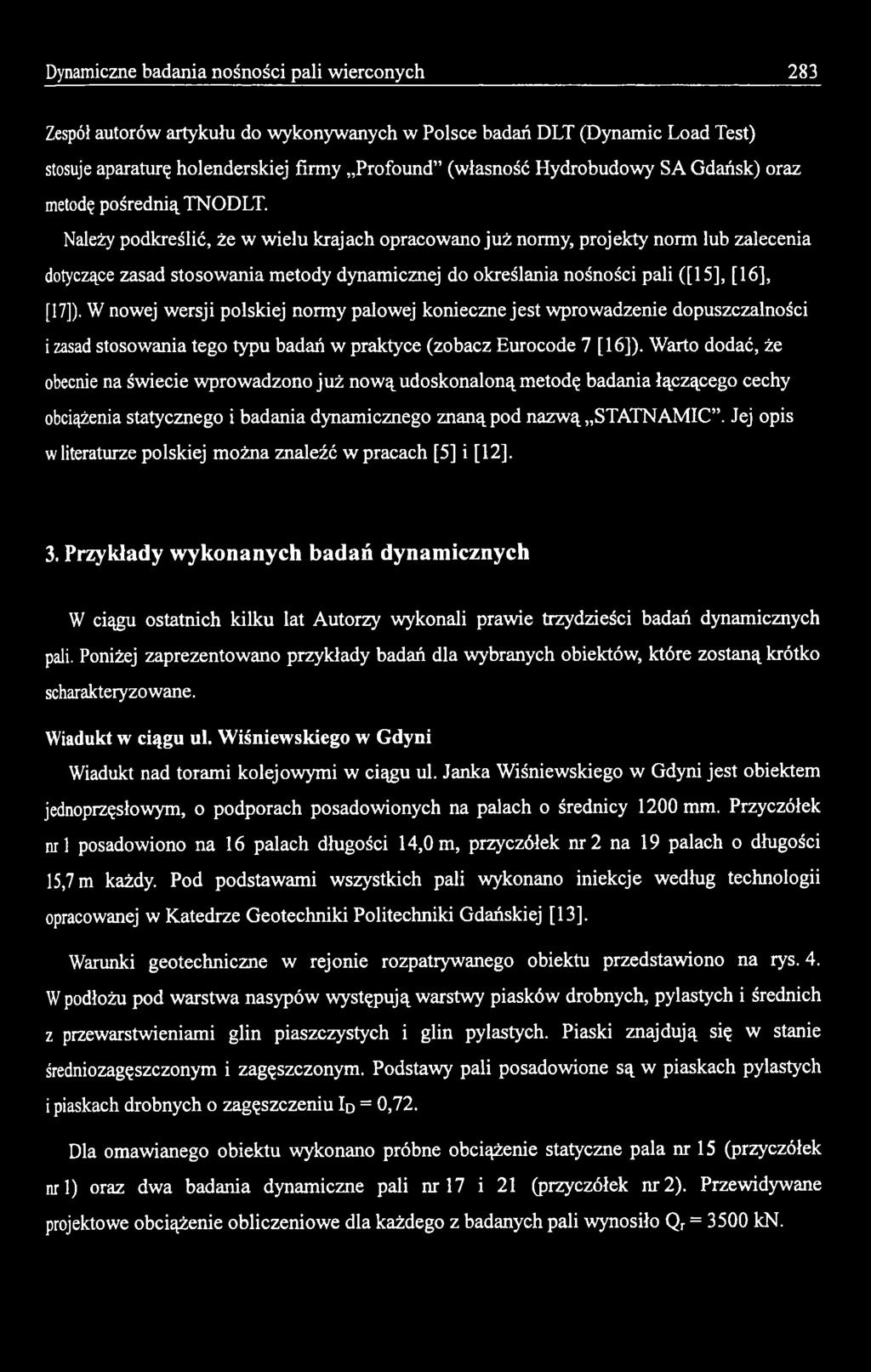 Warto dodać, że obecnie na świecie wprowadzono ju ż now ą udoskonaloną metodę badania łączącego cechy obciążenia statycznego i badania dynamicznego znaną pod nazw ą STATNAMIC.