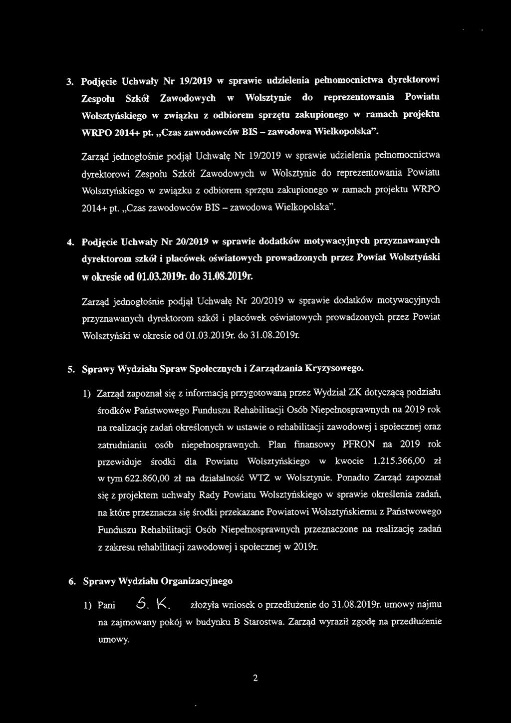 Zarząd jednogłośnie podjął Uchwałę Nr 19/2019 w sprawie udzielenia pełnomocnictwa dyrektorowi Zespołu Szkół Zawodowych w Wolsztynie do reprezentowania Powiatu Wolsztyńskiego w związku z odbiorem