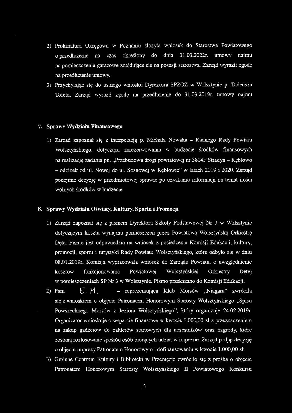 Tadeusza Tofela, Zarząd wyraził zgodę na przedłużenie do 3 l.03.2019r. umowy najmu 7. Sprawy Wydziału Finansowego 1) Zarząd zapoznał się z interpelacją p.