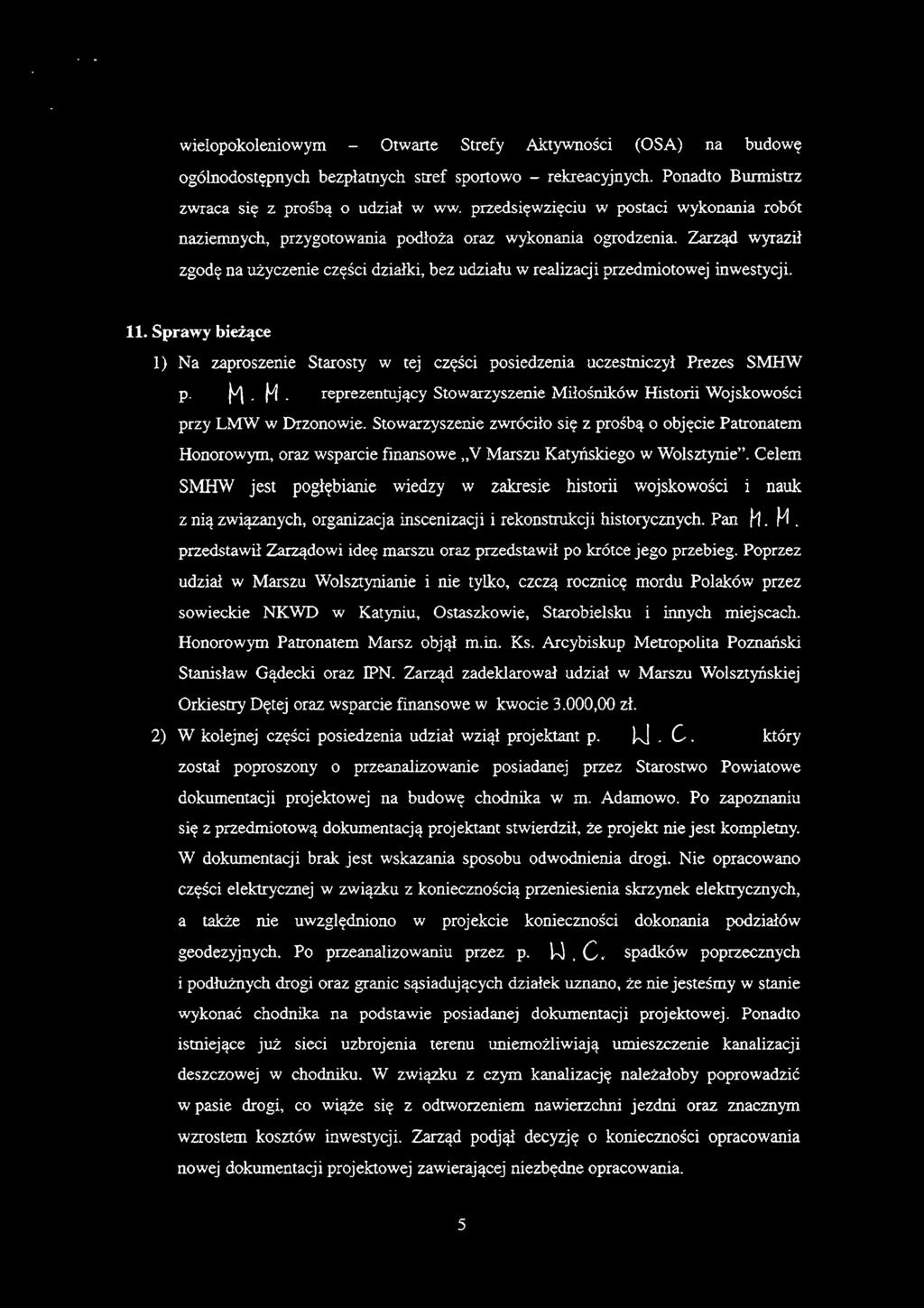 Zarząd wyraził zgodę na użyczenie części działki, bez udziału w realizacji przedmiotowej inwestycji. 11. Sprawy bieżące 1) Na zaproszenie Starosty w tej części posiedzenia uczestniczył Prezes SMHW p.