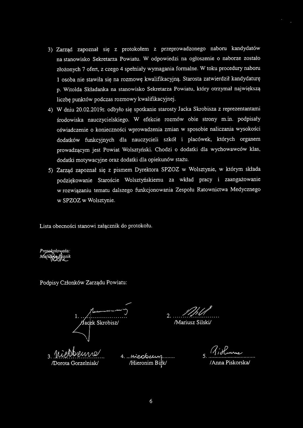 Starosta zatwierdził kandydaturę p. Witolda Składanka na stanowisko Sekretarza Powiatu, który otrzymał największą liczbę punktów podczas rozmowy kwalifikacyjnej. 4) W dniu 20.02.2019r.