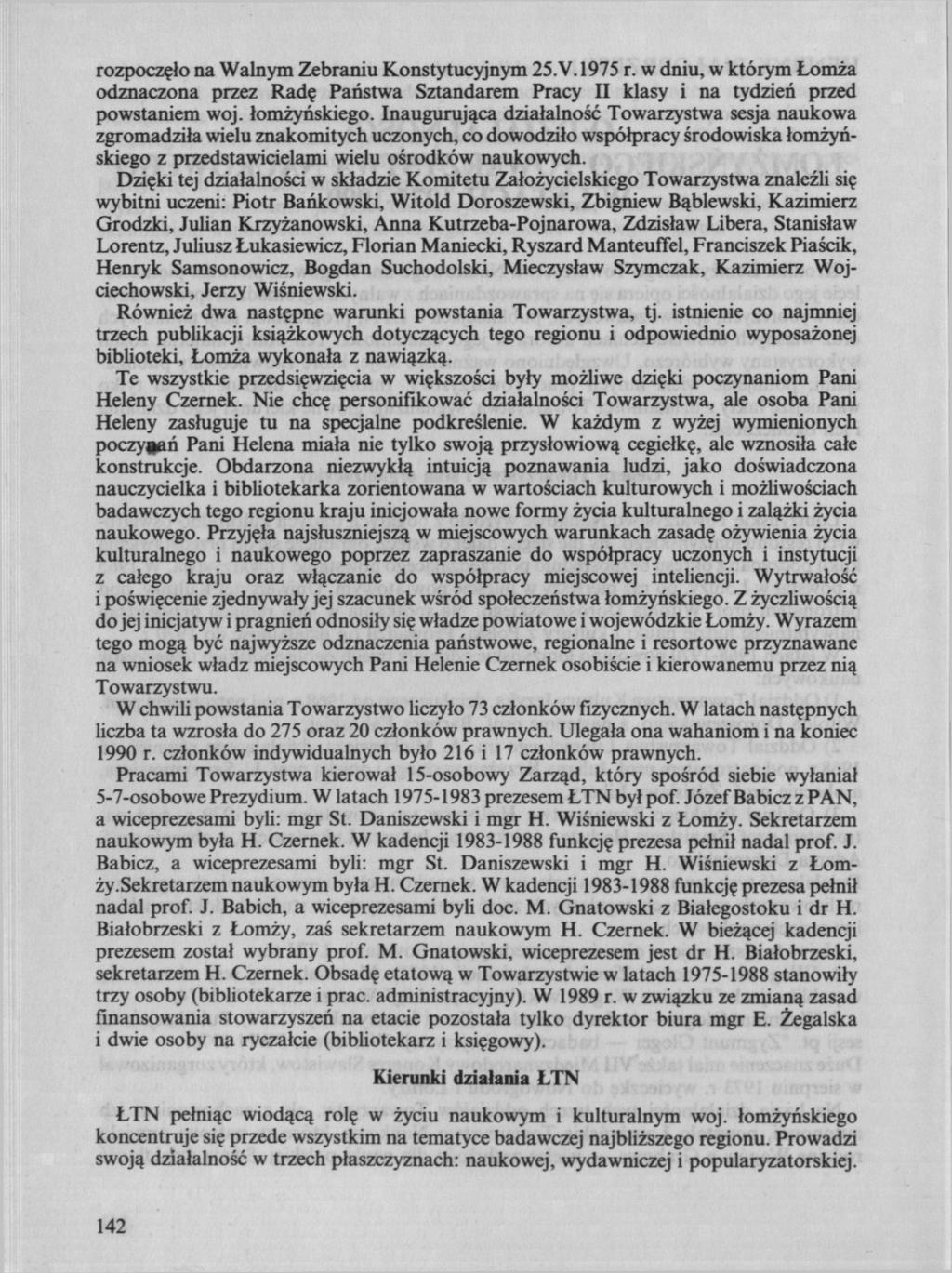 rozpoczęło na Walnym Zebraniu Konstytucyjnym 25.V. 1975 r. w dniu, w którym Łomża odznaczona przez Radę Państwa Sztandarem Pracy II klasy i na tydzień przed powstaniem woj. łomżyńskiego.