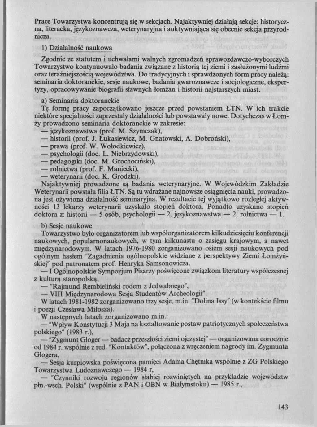 Prace Towarzystwa koncentrują się w sekcjach. Najaktywniej działają sekcje: historyczna, literacka, językoznawcza, weterynaryjna i auktywniająca się obecnie sekcja przyrodnicza.
