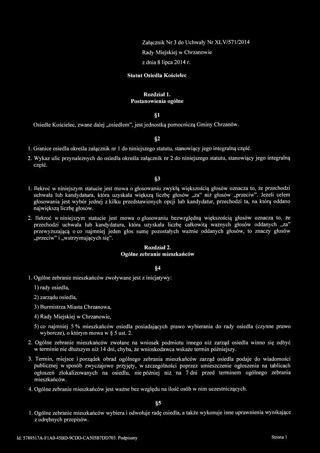 Granice osiedla określa załącznik nr 1 do niniejszego statutu, stanowiący jego integralną część. 1 2 2.