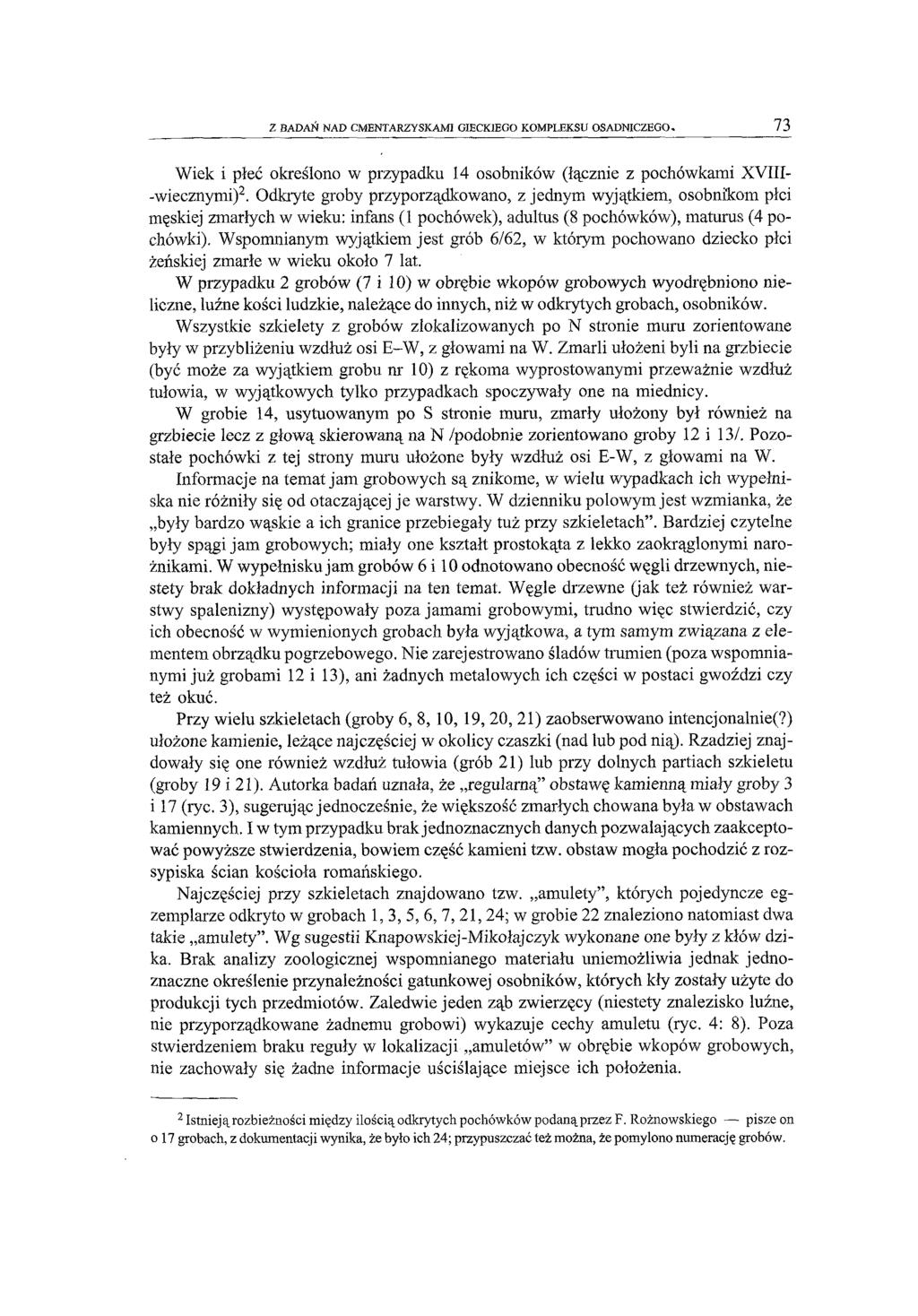 Z BADAŃ NAD CMENTARZYSKAMI GIECKIEGO KOMPLEKSU OSADNICZEGO. 73 Wiek i płeć określono w przypadku 14 osobników (łącznie z pochówkami XVIII- -wiecznymi)2.