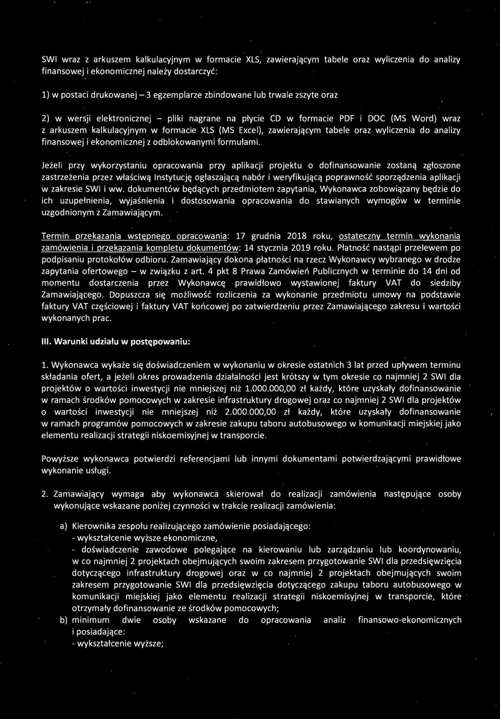 4 pkt 8 Prawa Zamówień Publicznych w terminie do 14 dni od momentu dostarczenia przez Wykonawcę prawidłowo wystawionej faktury VAT do siedziby Zamawiającego.