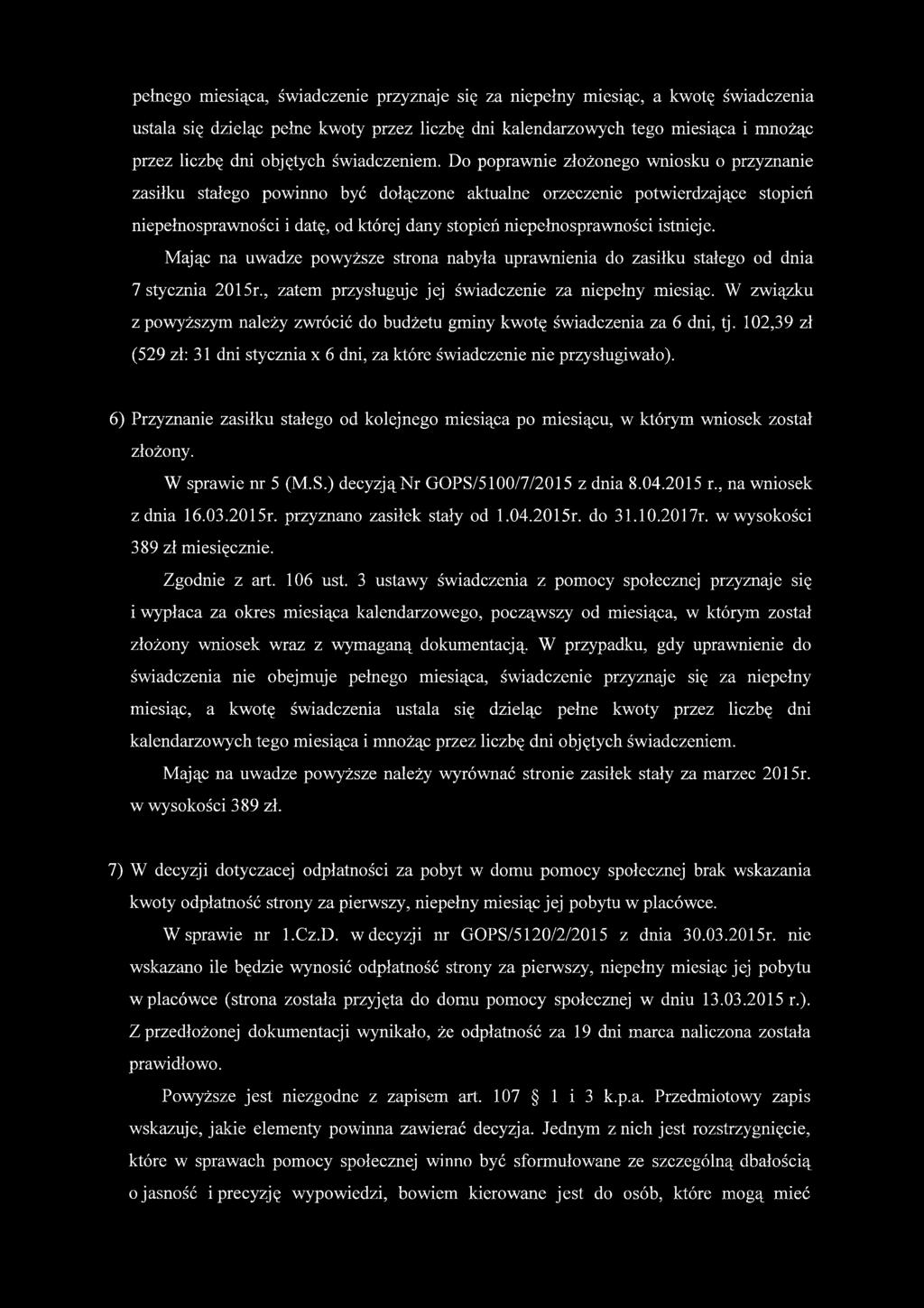 Do poprawnie złożonego wniosku o przyznanie zasiłku stałego powinno być dołączone aktualne orzeczenie potwierdzające stopień niepełnosprawności i datę, od której dany stopień niepełnosprawności