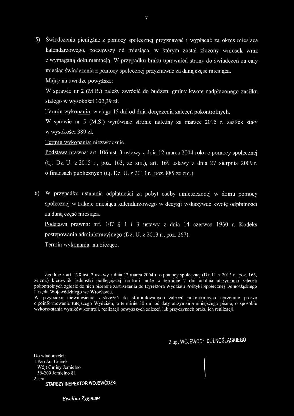 ) należy zwrócić do budżetu gminy kwotę nadpłaconego zasiłku stałego w wysokości 102,39 zł. Termin wykonania: w ciągu 15 dni od dnia doręczenia zaleceń pokontrolnych. W sprawie nr 5 (M.S.