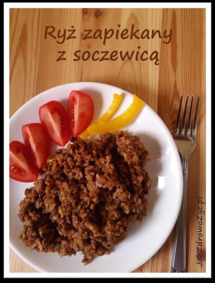 RYŻ ZAPIEKANY Z SOCZEWICĄ 1 szklanka zielonej soczewicy 1 cebula 1 szklanka brązowego ryżu 1 łyżka sosu sojowego karton przecieru pomidorowego (500g) 3 ząbki czosnku 1 łyżka ziół prowansalskich 3