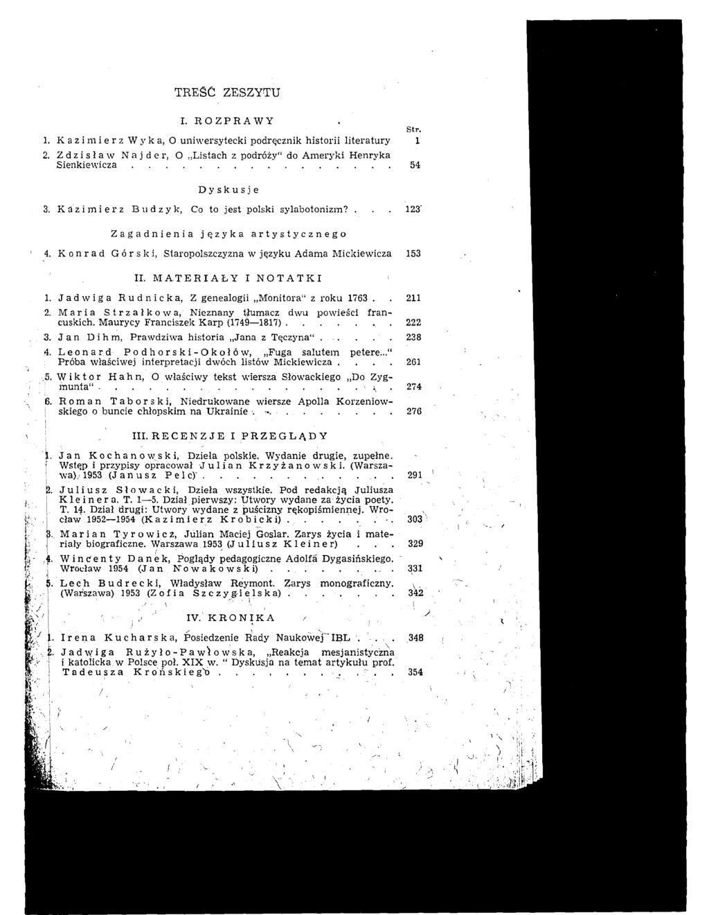 I. ROZPRAWY Str. 1. K a z i n~ i e r z W y k a, 0 uni~i~ersytecki podrecznik historii literatury 1 2. Z d z i s l a w N a j d e r, 0,,Listach z podrozy" do Ameryki Henryka Sienkiewicza................ 54 Dyskusje 3.