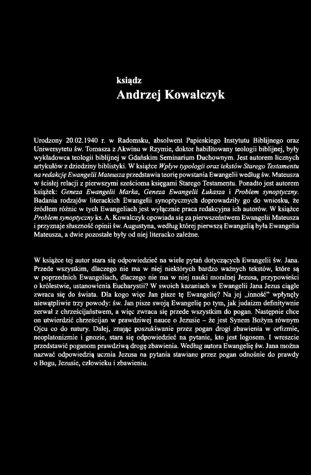 Badania rodzajów literackich Ewangelii synoptycznych doprowadziły go do wniosku, że źródłem różnic w tych Ewangeliach jest wyłącznie praca redakcyjna ich autorów. W książce Problem synoptyczny ks. A.