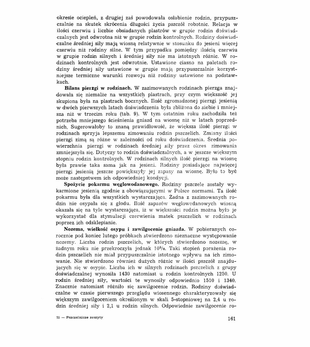 okresie ociepleń, z drugiej zaś powodowała osłabienie rodzin, przypuszczalnie na skutek skrócenia długości życia pszczół robotnic.
