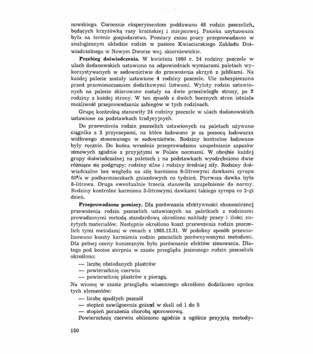 nowskiego. Corocznie eksperymentom poddawano 48 rodzin pszczelich,.. będących krzyżówką rasy kraińskiej i miejscowej. Pasieka usytuowana była na terenie gospodarstwa.