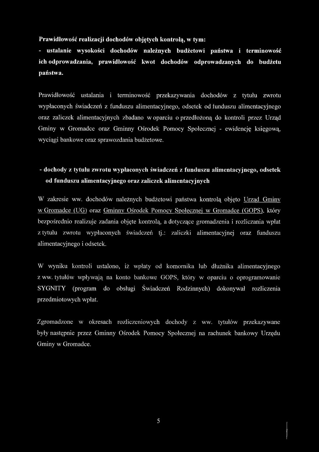 oparciu o przedłożoną do kontroli przez Urząd Gminy w Gromadce oraz Gminny Ośrodek Pomocy Społecznej - ewidencję księgową wyciągi bankowe oraz sprawozdania budżetowe.