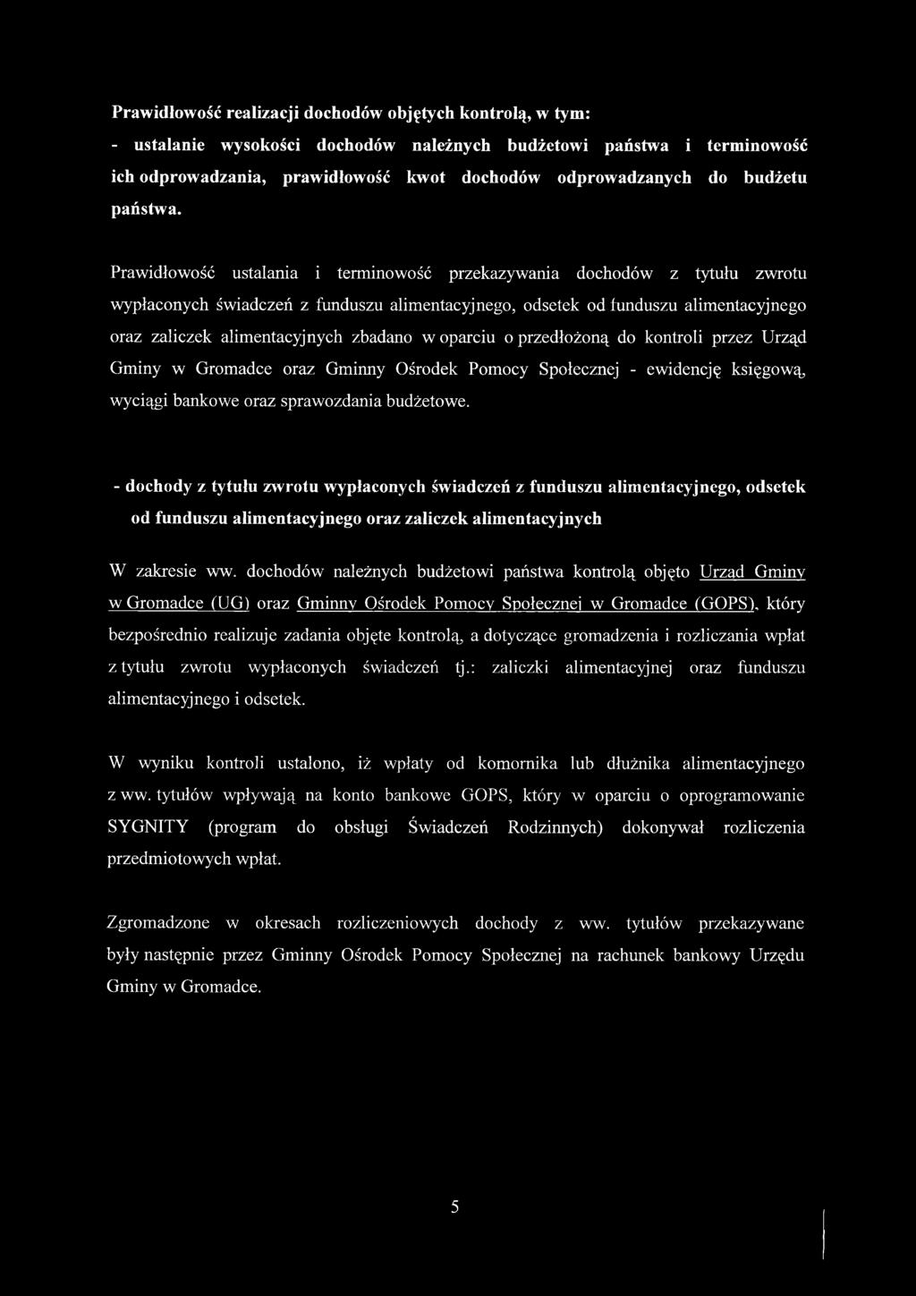 oparciu o przedłożoną do kontroli przez Urząd Gminy w Gromadce oraz Gminny Ośrodek Pomocy Społecznej - ewidencję księgową wyciągi bankowe oraz sprawozdania budżetowe.