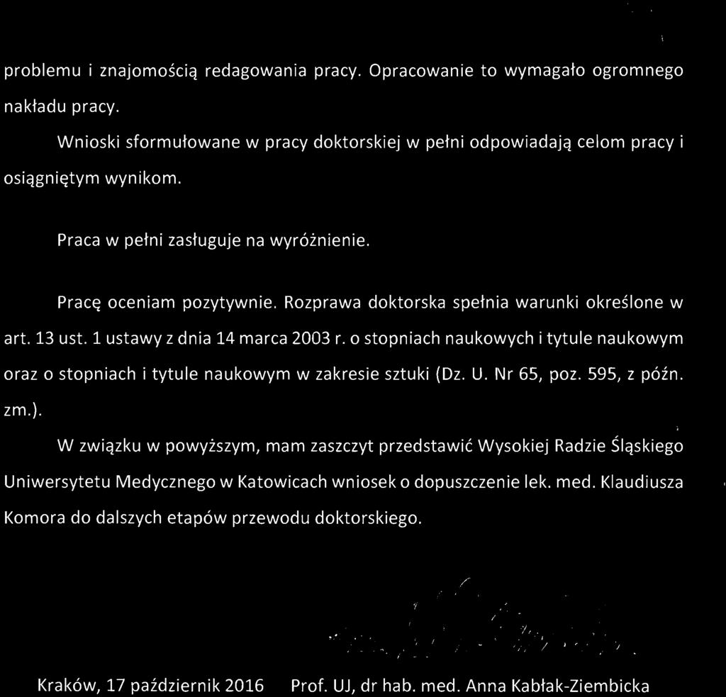 problemu i znajomością redagowania pracy. Opracowanie to wymagało ogromnego nakładu pracy. Wnioski sformułowane w pracy doktorskiej w pełni odpowiadają celom pracy i osiągniętym wynikom.