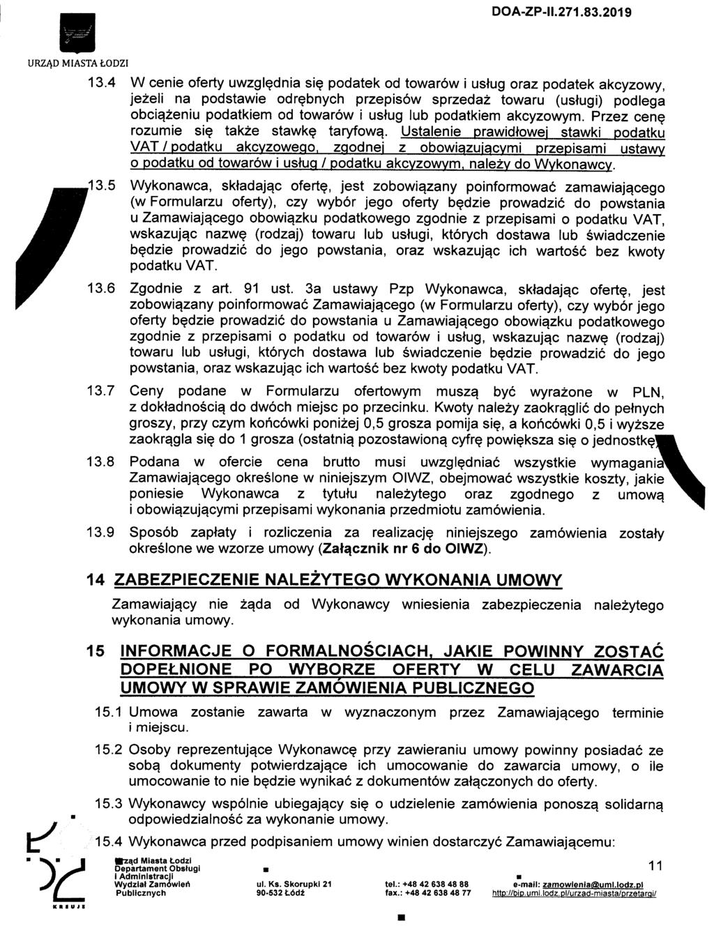 URZADMIASTALODZI 13.4 W cenie oferty uwzglednia si podatek od towarow i ustug oraz podatek akcyzowy, jezeli na podstawie odrebnych przepisow sprzeda± towaru (ustugi) podlega obcia.