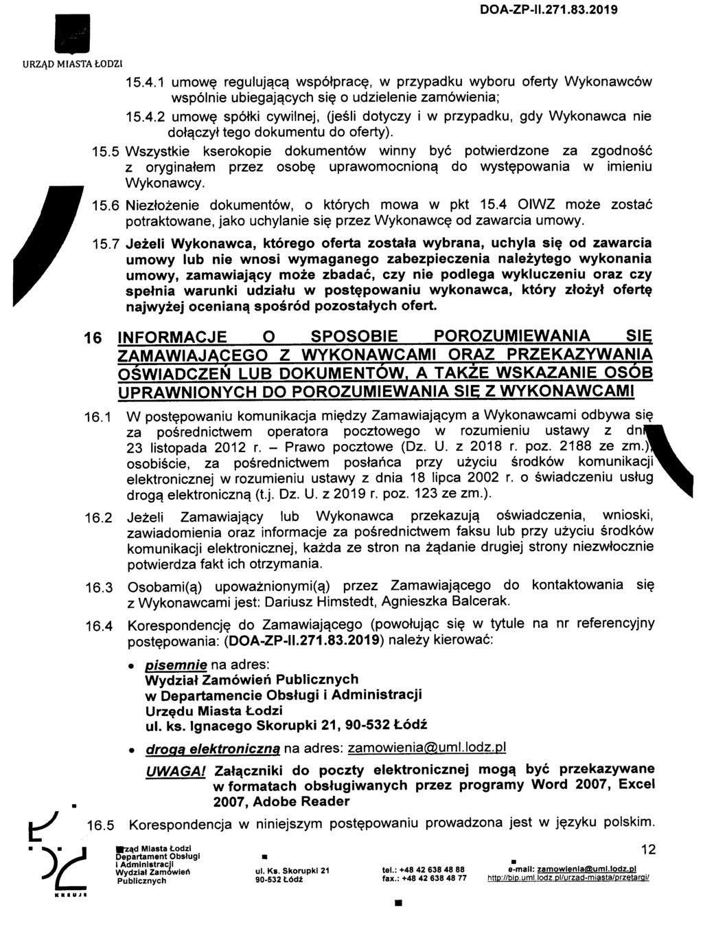 URZA.D MIASTA todzi 15.4.1 umowe regulujqcq wspotprac, w przypadku wyboru oferty Wykonawcow wspolnie ubiegajqcych si o udzielenie zamowienia; 15.4.2 umowe spolki cywilnej, (jesli dotyczy i w przypadku, gdy Wykonawca nie dofa.