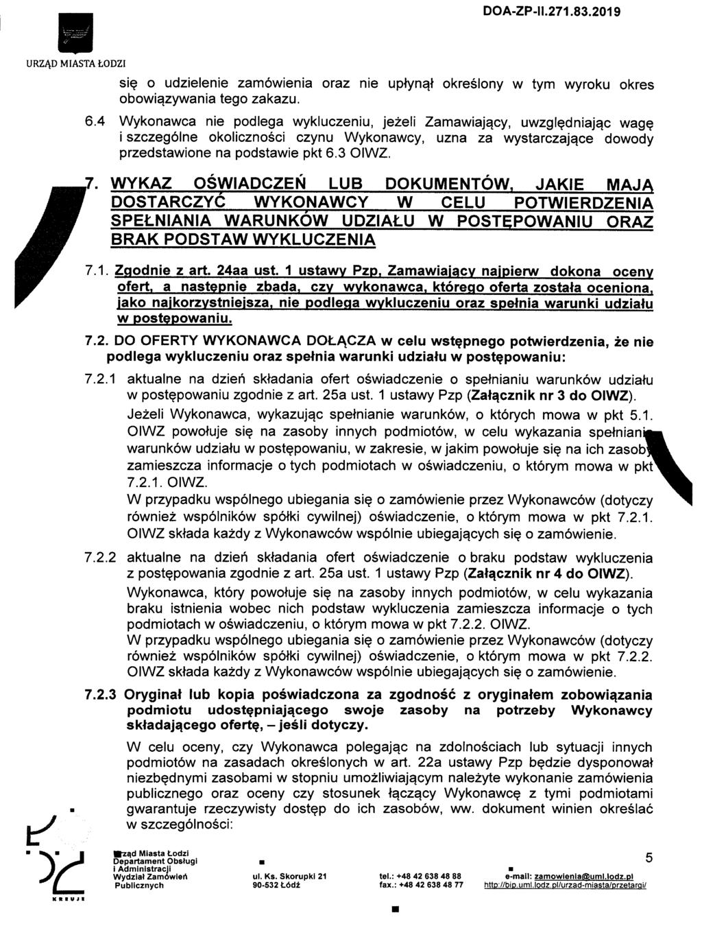 URZA.DMIASTAfcODZI sie o udzielenie zamowienia oraz nie uplynaj okreslony w tym wyroku okres obowiqzywania tego zakazu. 6.4 Wykonawca nie podlega wykluczeniu, jezeli Zarnawiaja.cy, uwzgledniaja.