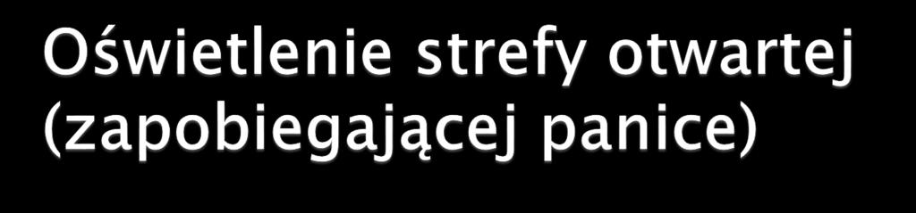 Strefa otwarta (zapobiegająca panice) definiowana jest jako strefa o nieokreślonej drodze ewakuacyjnej, np.