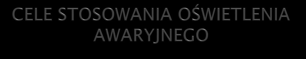 ZASTOSOWANIE OŚWIETLENIA AWARYJNEGO zmniejsza prawdopodobieństwo powstania paniki w sytuacji zagrożenia, umożliwia bezpieczne i szybkie opuszczenie budynku lub strefy zagrożonej, wskazując drogę i