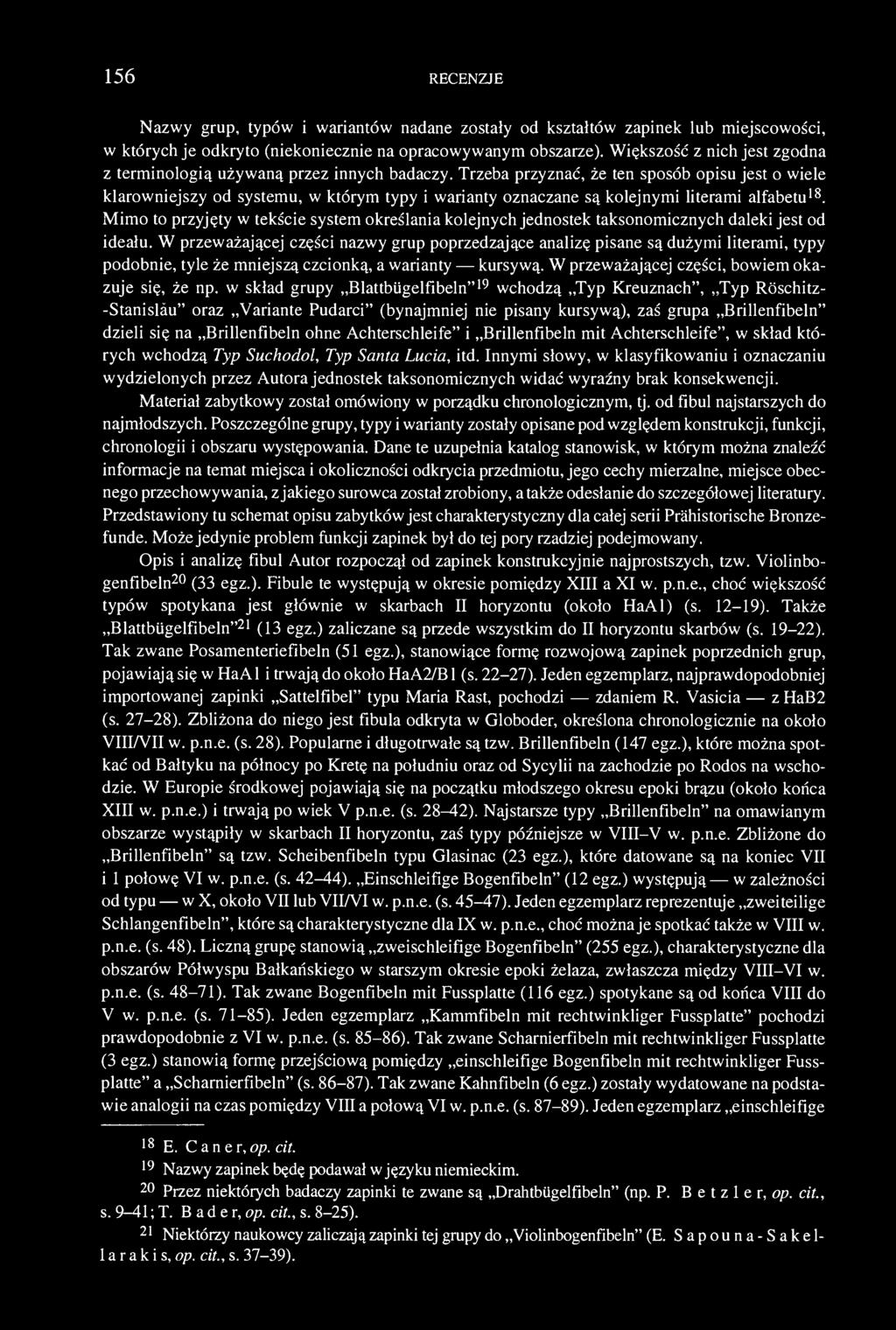 156 RECENZJE Nazwy grup, typów i wariantów nadane zostały od kształtów zapinek lub miejscowości, w których je odkryto (niekoniecznie na opracowywanym obszarze).