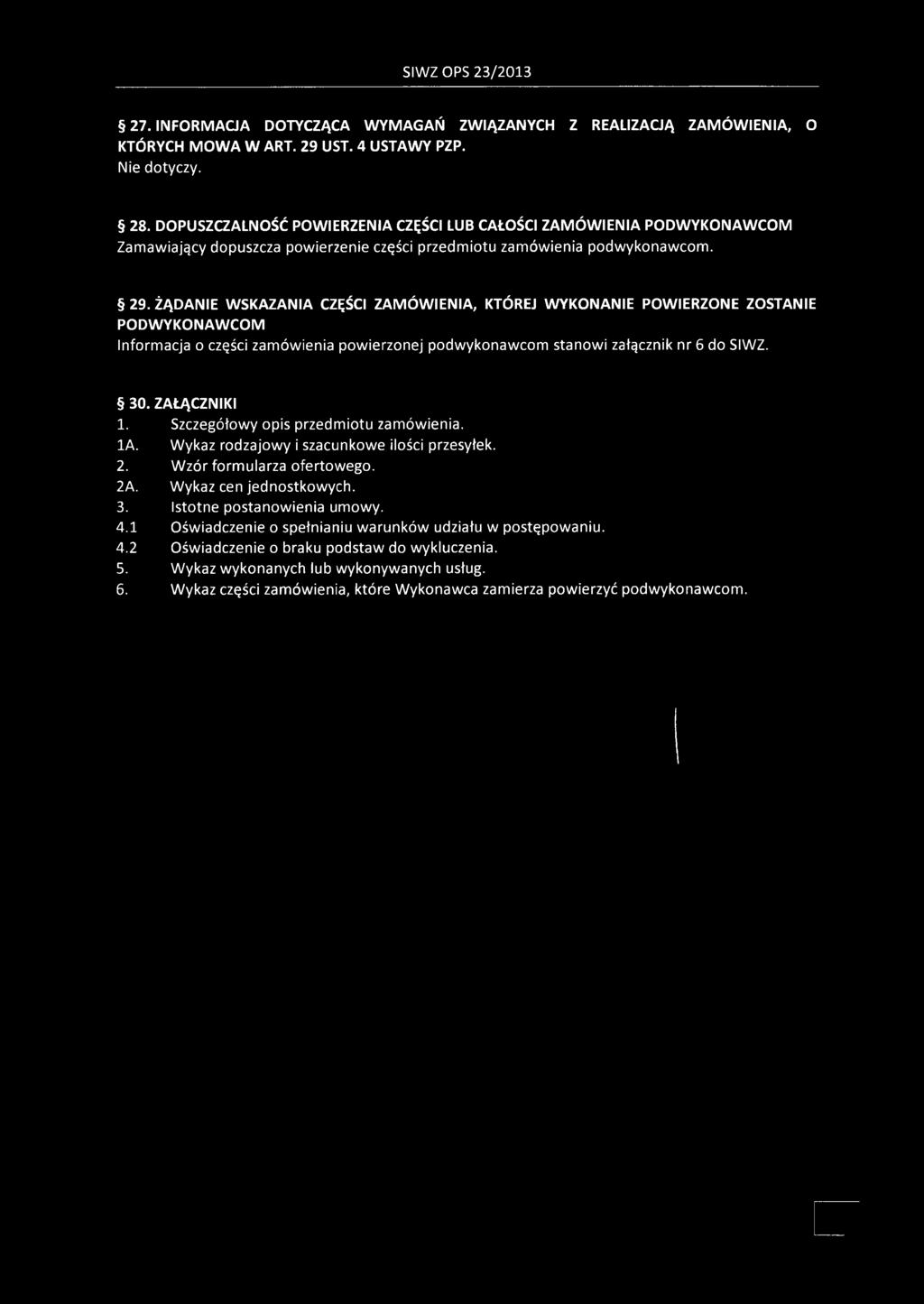 SIWZ OPS 23/2013 27. INFORMACJA DOTYCZĄCA WYMAGAŃ ZWIĄZANYCH Z REALIZACJĄ ZAMÓWIENIA, O KTÓRYCH MOWA W ART. 29 UST. 4 USTAWY PZP. Nie dotyczy. 28.