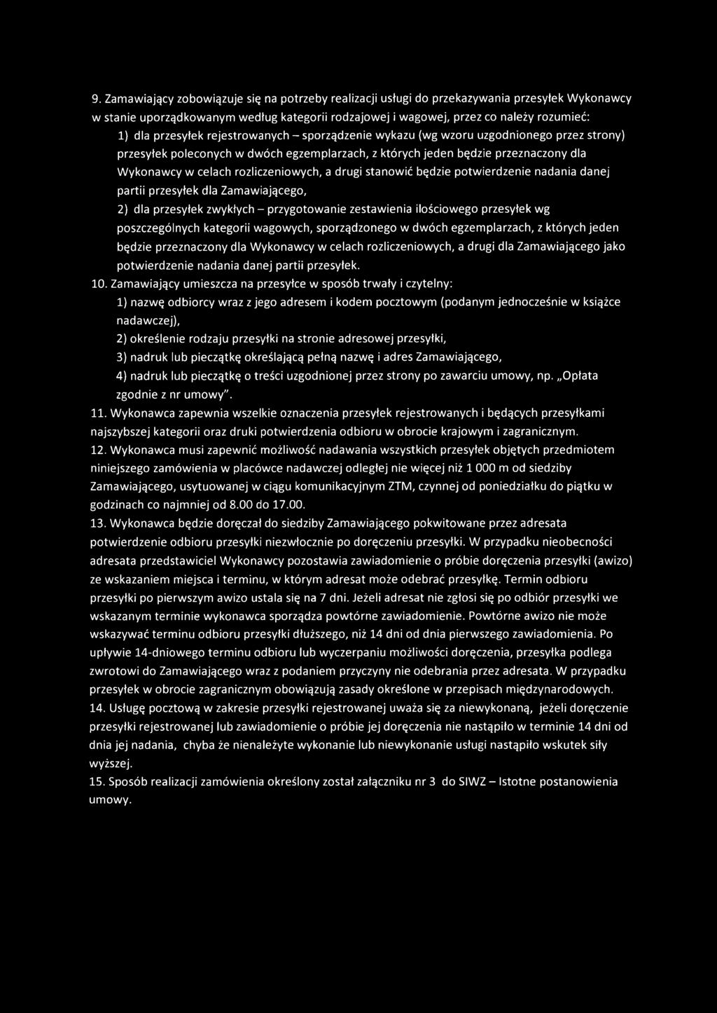 rozliczeniowych, a drugi stanowić będzie potwierdzenie nadania danej partii przesyłek dla Zamawiającego, 2) dla przesyłek zwykłych - przygotowanie zestawienia ilościowego przesyłek wg poszczególnych