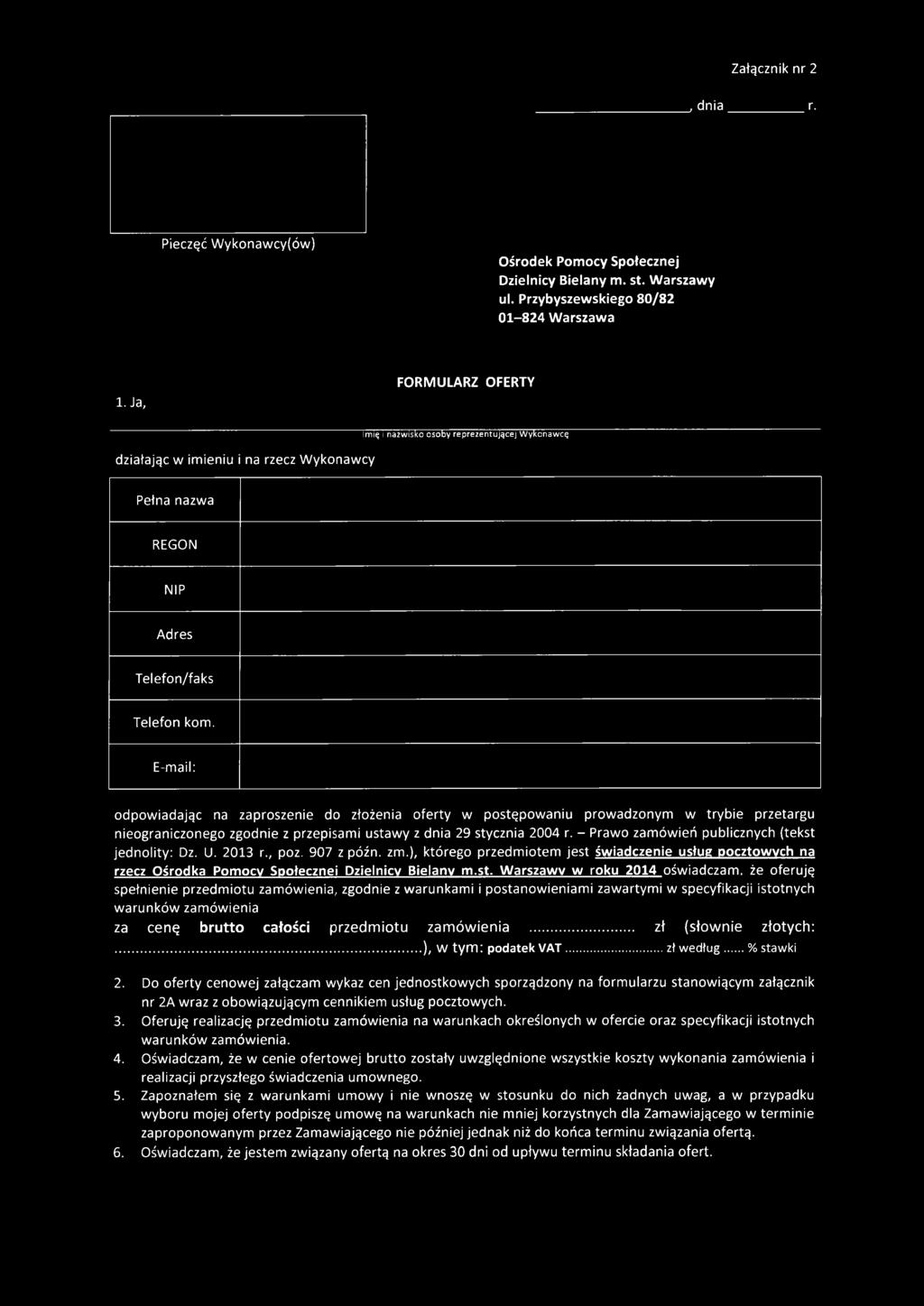E-mail: odpow iadając na zaproszenie do złożenia oferty w postępowaniu prowadzonym w trybie przetargu nieograniczonego zgodnie z przepisami ustawy z dnia 29 stycznia 2004 r.