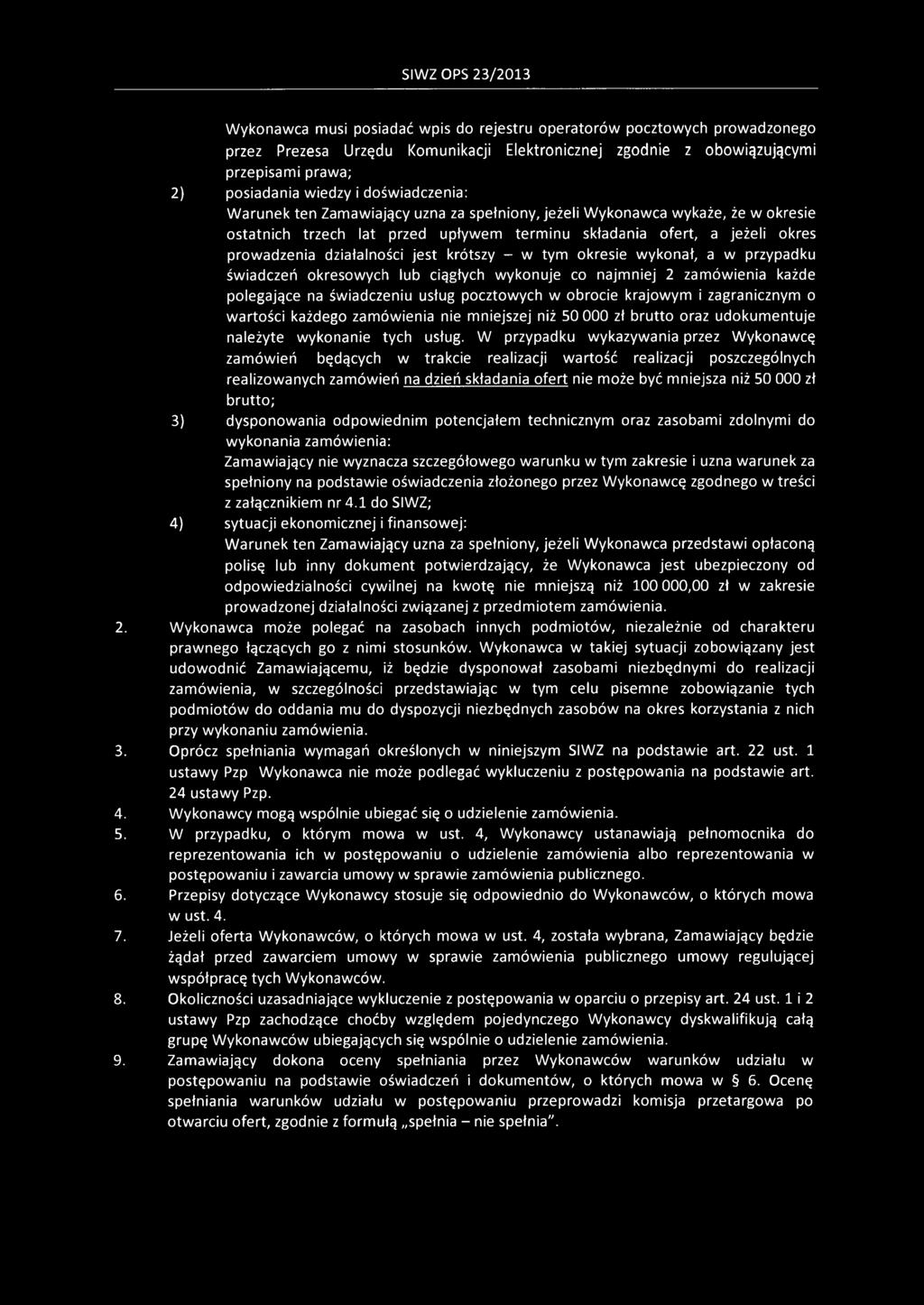 działalności jest krótszy - w tym okresie wykonał, a w przypadku świadczeń okresowych lub ciągłych wykonuje co najmniej 2 zamówienia każde polegające na świadczeniu usług pocztowych w obrocie
