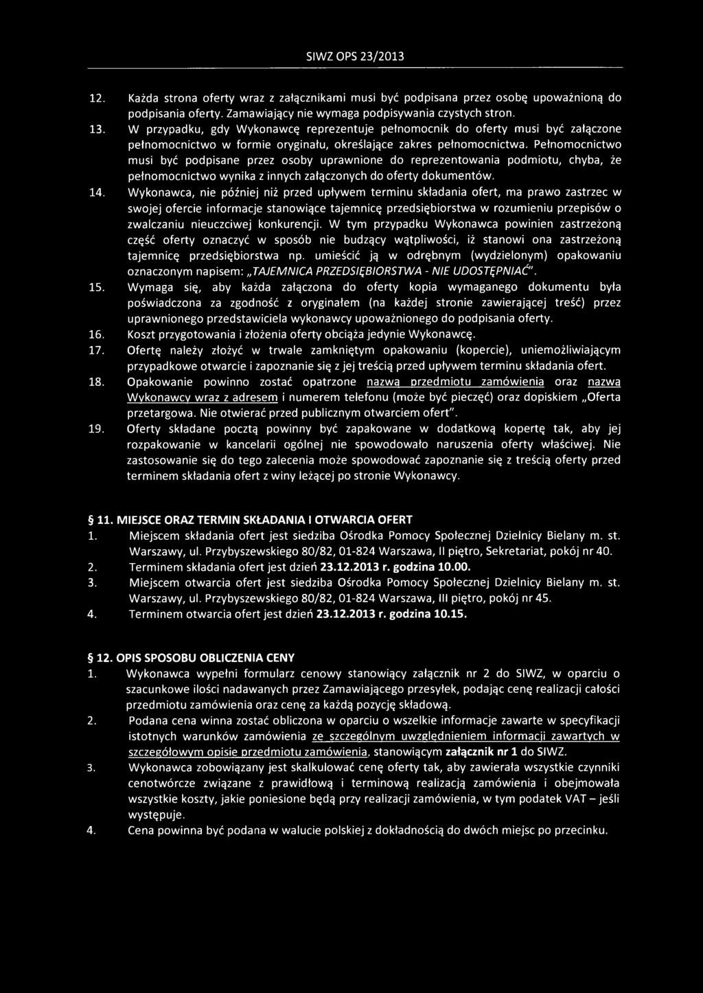 Pełnomocnictwo musi być podpisane przez osoby uprawnione do reprezentowania podmiotu, chyba, że pełnomocnictwo wynika z innych załączonych do oferty dokumentów. 14.