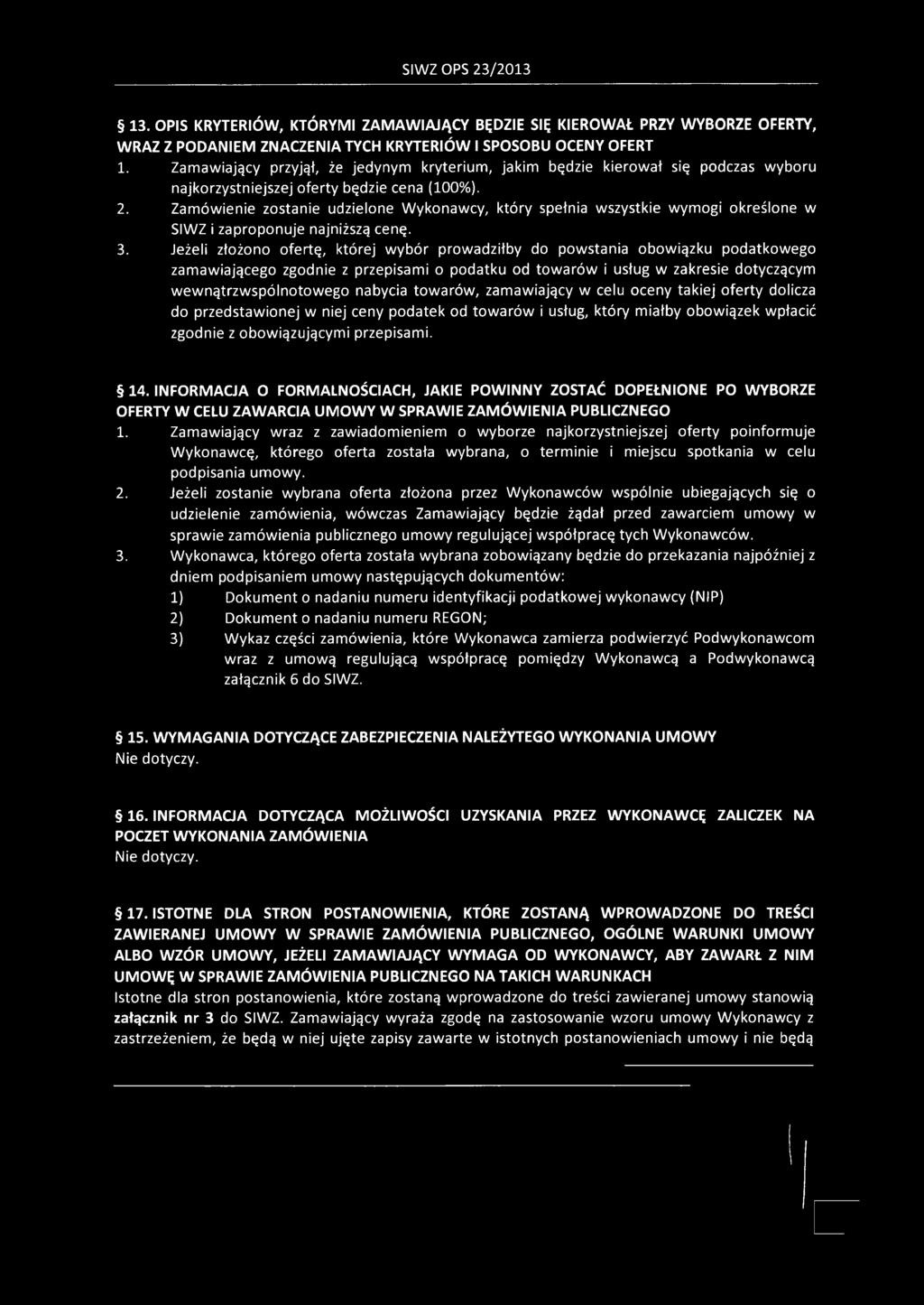 Zamówienie zostanie udzielone Wykonawcy, który spełnia wszystkie wymogi określone w SIWZ i zaproponuje najniższą cenę. 3.