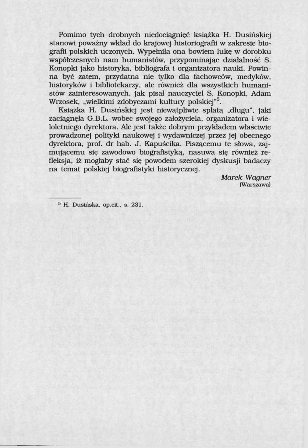 Pomimo tych drobnych niedociągnięć książka H. Dusińskiej stanowi poważny wkład do krajowej historiografii w zakresie biografii polskich uczonych.