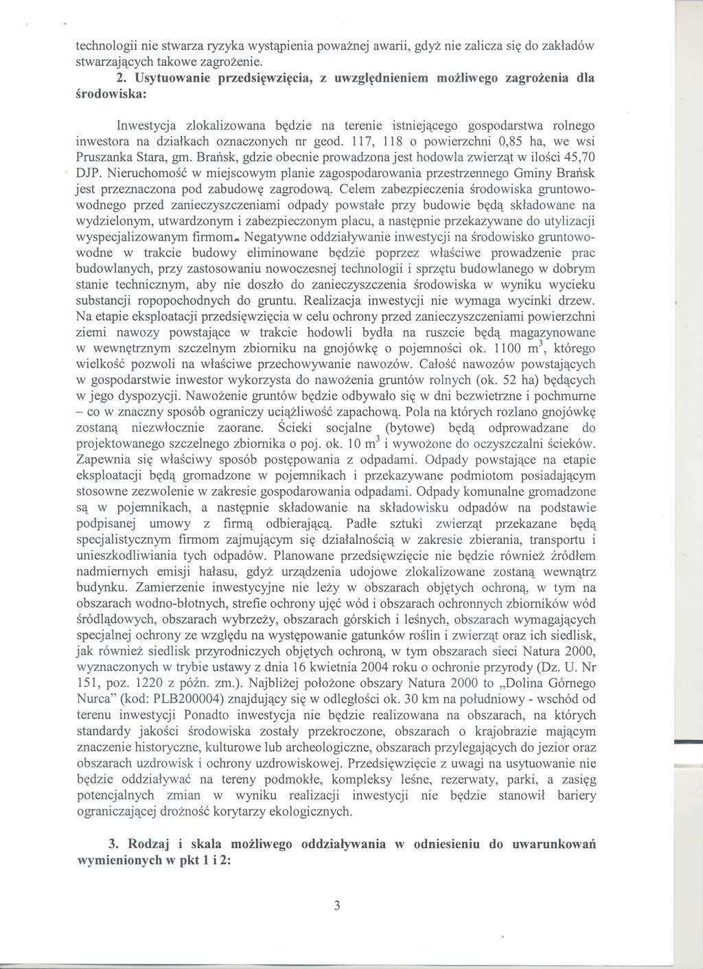 technologii nie stwarza ryzyka wystapienia powaznej awarii, gdyz nie zalicza sie do zakladów stwarzajacych takowe zagrozenie. 2.