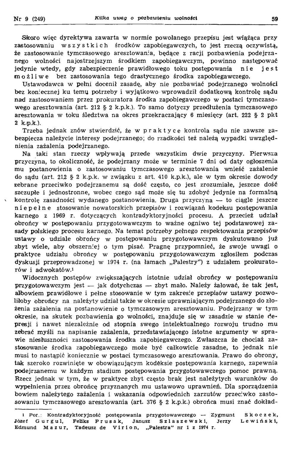 N r 9 (249) Kilka uwag o pozbawieniu wolnoicl 59 Skoro więc dyrektyw a zaw arta w norm ie powołanego przepisu jest wiążąca przy zastosowaniu wszystkich środków zapobiegawczych, to jest rzeczą