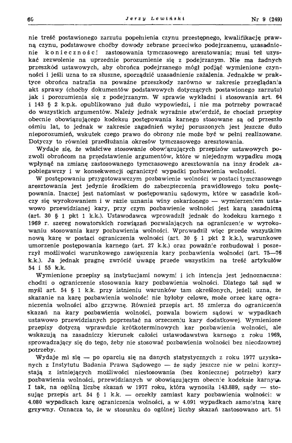 6G Jerzy Lewiński N r 9 (249) nie treść postawionego zarzutu popełnienia czynu przestępnego, kw alifikację p raw n ą czynu, podstaw ow e choćby dowody zebrane przeciw ko podejrzanem u, u zasad n