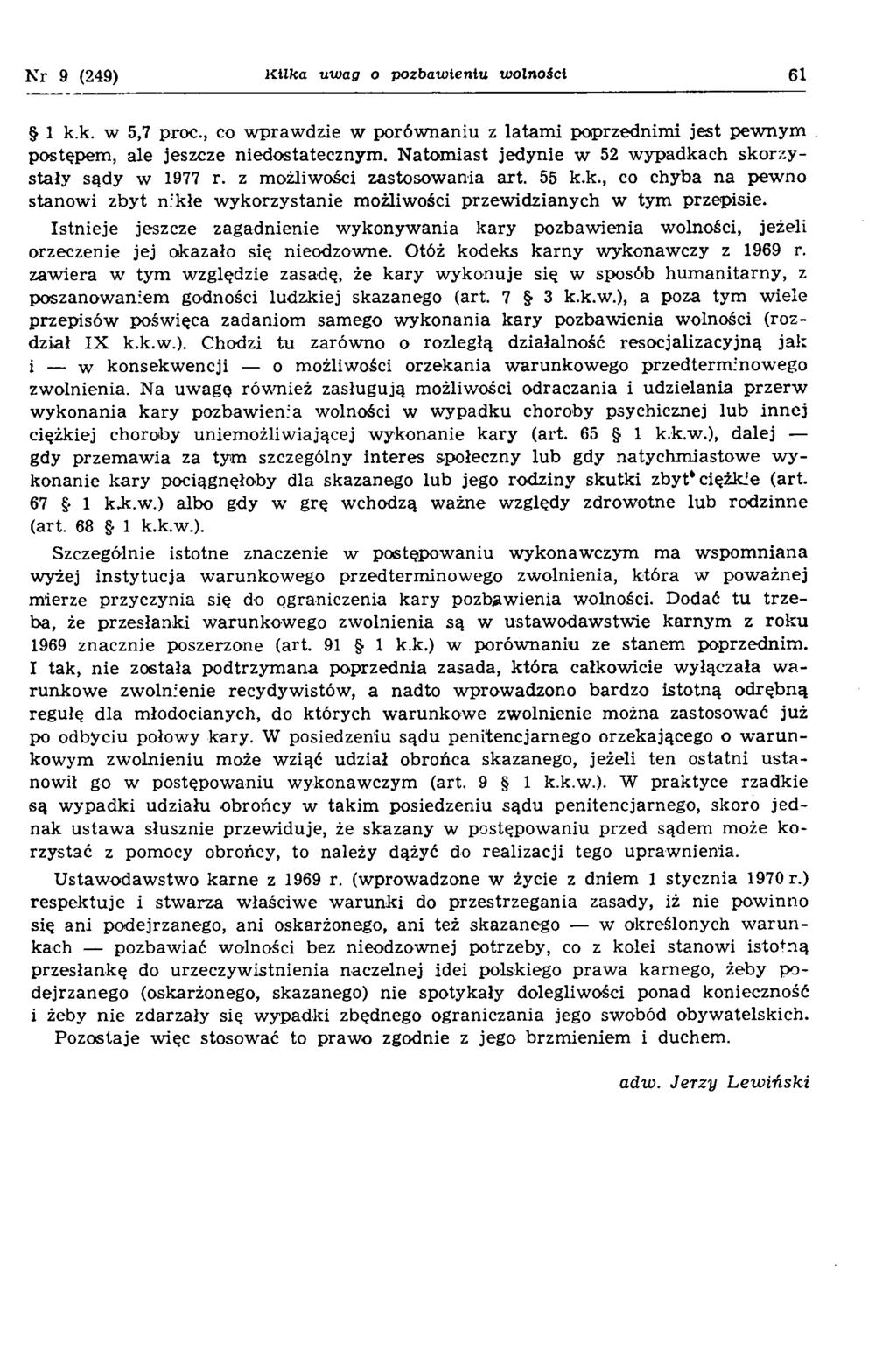 N r 9 (249) Kilka uwag o pozbawieniu wolnoscl 61 1 k.k. w 5,7 proc., co w praw dzie w porów naniu z latam i poprzednim i jest pew nym postępem, ale jeszcze niedostatecznym.