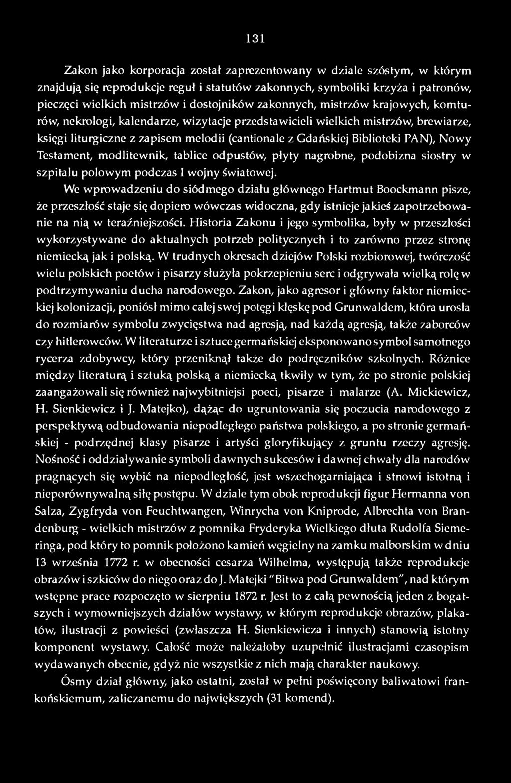 Historia Zakonu i jego symbolika, były w przeszłości wykorzystywane do aktualnych potrzeb politycznych i to zarówno przez stronę niemiecką jak i polską.
