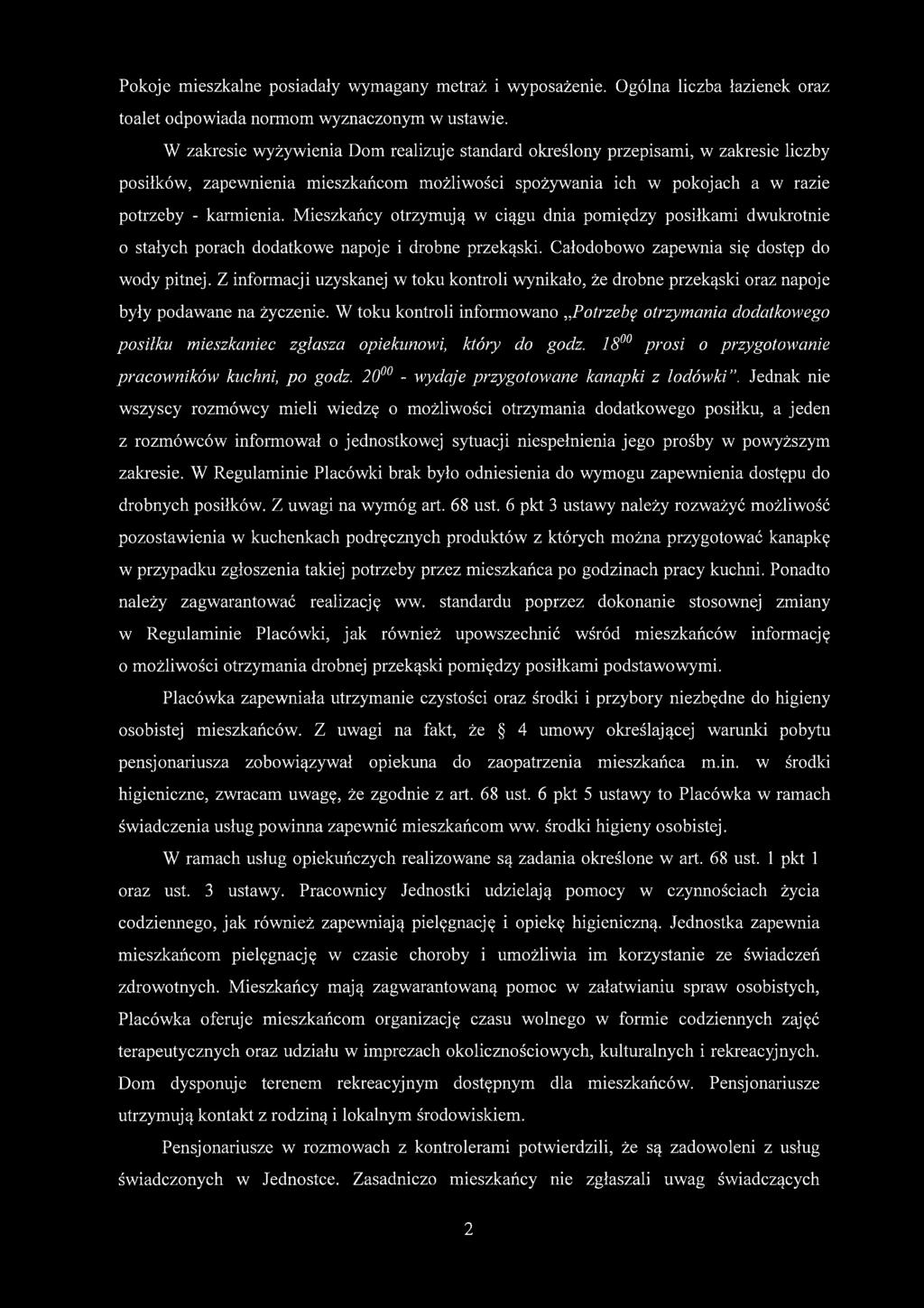 Mieszkańcy otrzymują w ciągu dnia pomiędzy posiłkami dwukrotnie o stałych porach dodatkowe napoje i drobne przekąski. Całodobowo zapewnia się dostęp do wody pitnej.