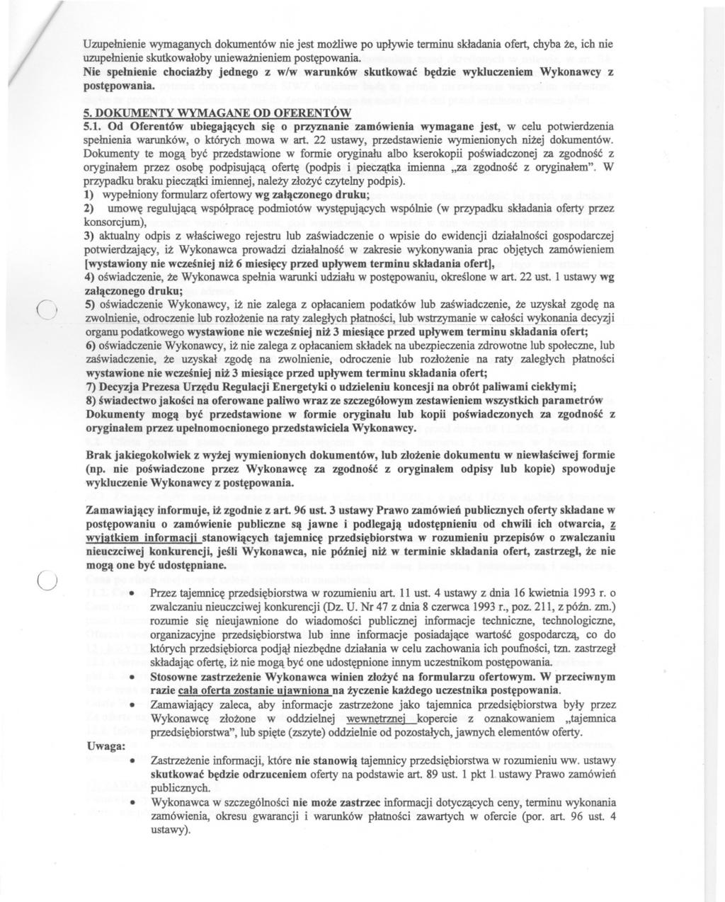 Uzupelnienie wymaganych dokumentów nie jest mozliwe po uplywie terminu skladania ofert, chyba ze, ich nie uzupelnienie skutkowaloby uniewaznieniem postepowania.