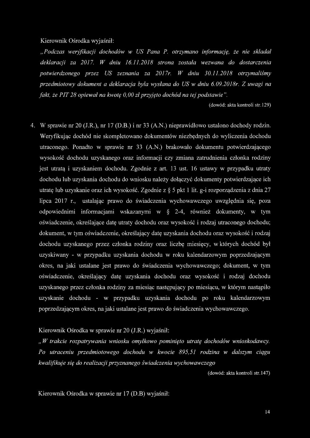 Z uwagi na fakt, że PTT 28 opiewał na kwotę 0,00 zł przyjęto dochód na tej podstawie. (dowód: akta kontroli str.129) 4. W sprawie nr 20 (J.R.), nr 17 (D.B.) i nr 33 (A.N.