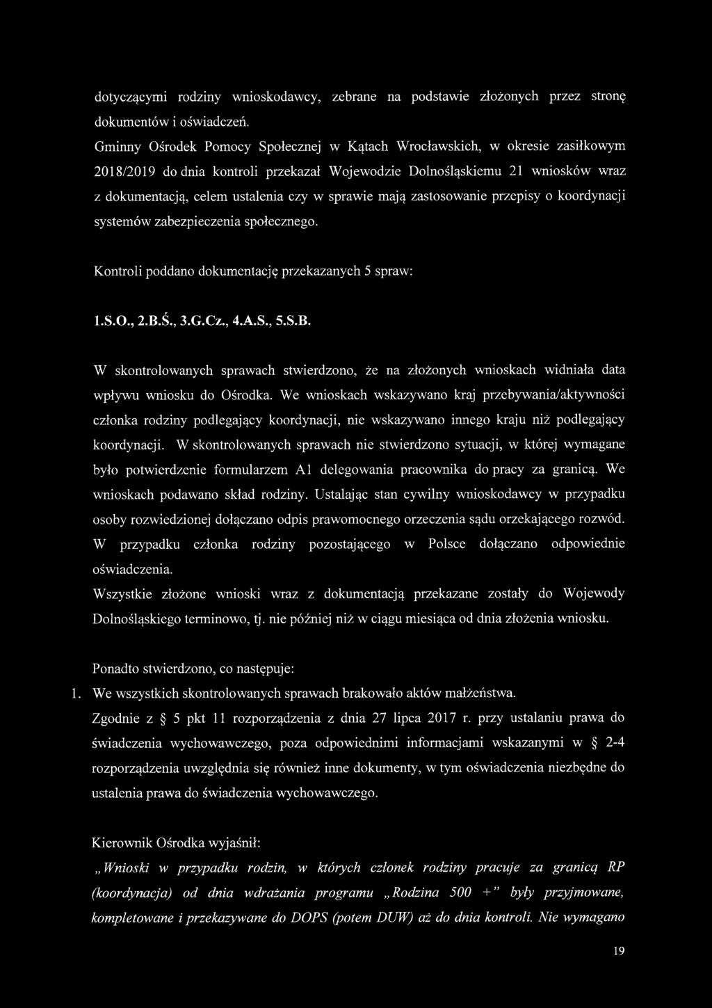 sprawie mają zastosowanie przepisy o koordynacji systemów zabezpieczenia społecznego. Kontroli poddano dokumentację przekazanych 5 spraw: I.S.O., 2.B.