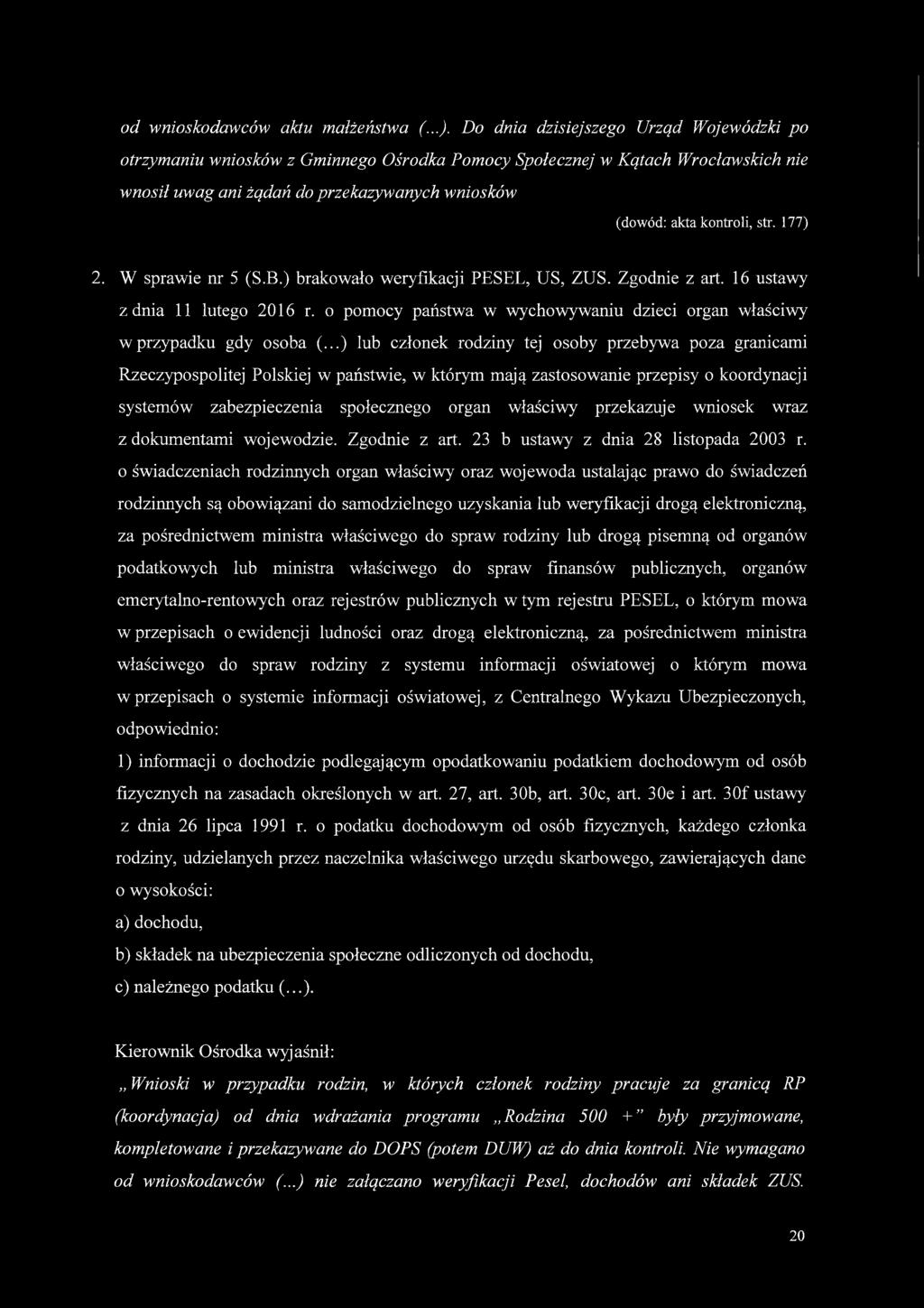 177) 2. W sprawie nr 5 (S.B.) brakowało weryfikacji PESEL, US, ZUS. Zgodnie z art. 16 ustawy z dnia 11 lutego 2016 r. o pomocy państwa w wychowywaniu dzieci organ właściwy w przypadku gdy osoba (.