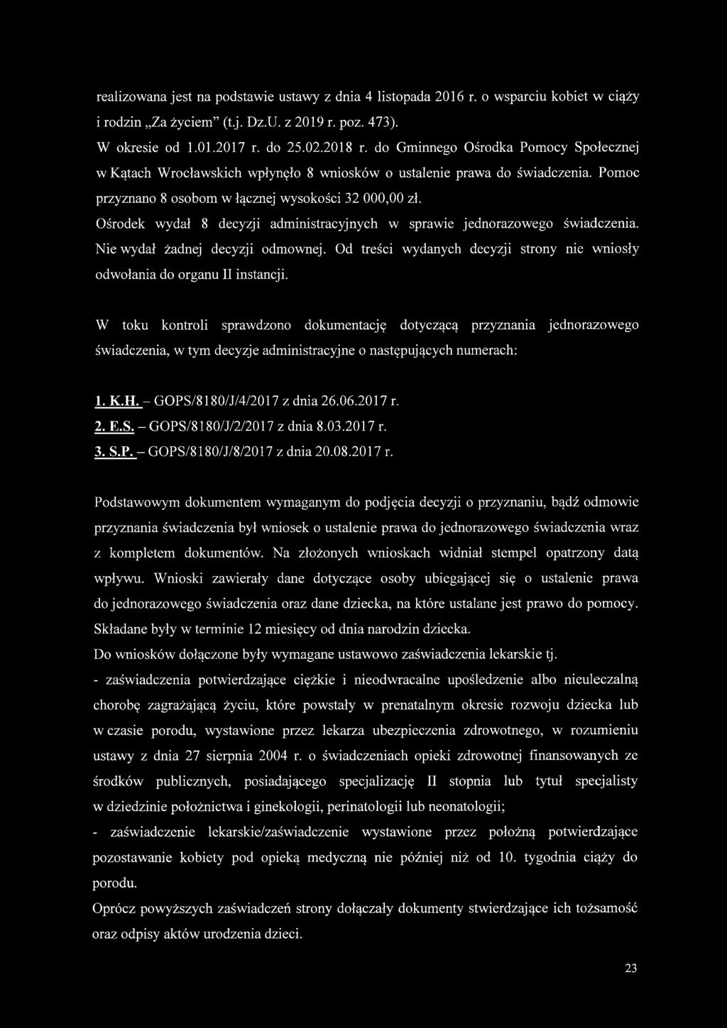 Ośrodek wydał 8 decyzji administracyjnych w sprawie jednorazowego świadczenia. Nie wydał żadnej decyzji odmownej. Od treści wydanych decyzji strony nie wniosły odwołania do organu II instancji.