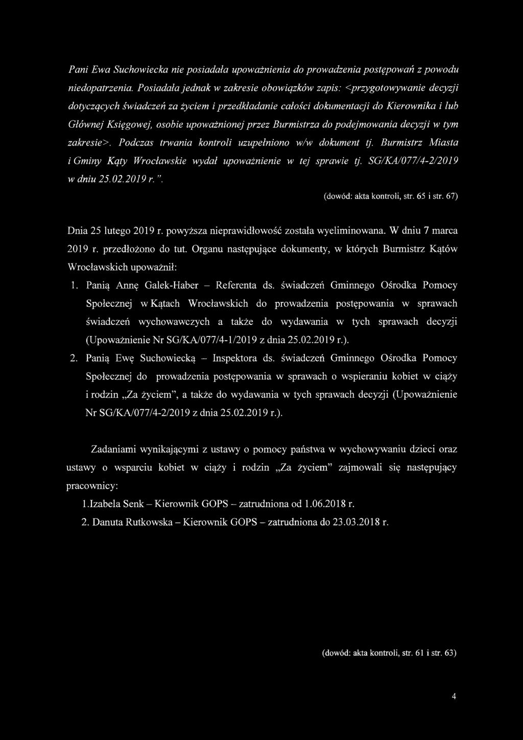 przez Burmistrza do podejmowania decyzji w tym zakresie>. Podczas trwania kontroli uzupełniono w/w dokument tj. Burmistrz Miasta i Gminy Kąty Wrocławskie wydał upoważnienie w tej sprawie tj.