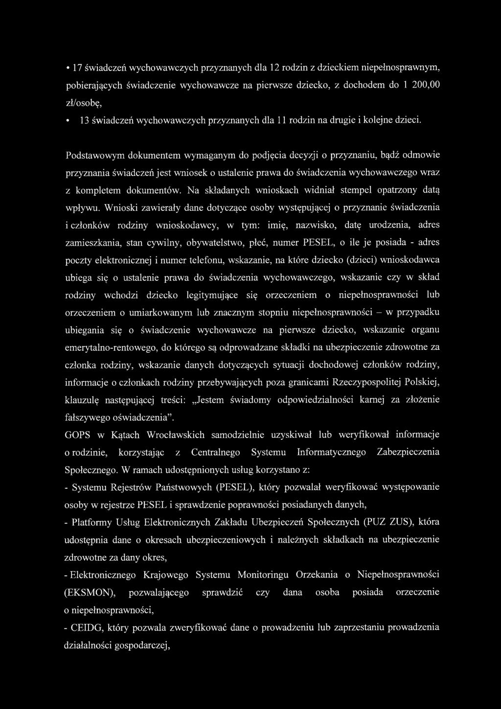 Podstawowym dokumentem wymaganym do podjęcia decyzji o przyznaniu, bądź odmowie przyznania świadczeń jest wniosek o ustalenie prawa do świadczenia wychowawczego wraz z kompletem dokumentów.
